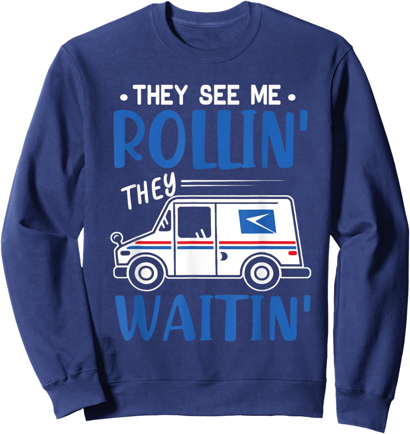 Mail Worker Postman Mailman They See Me Rollin' They Waitin' Sweatshirt - Sweatshirt | Navy