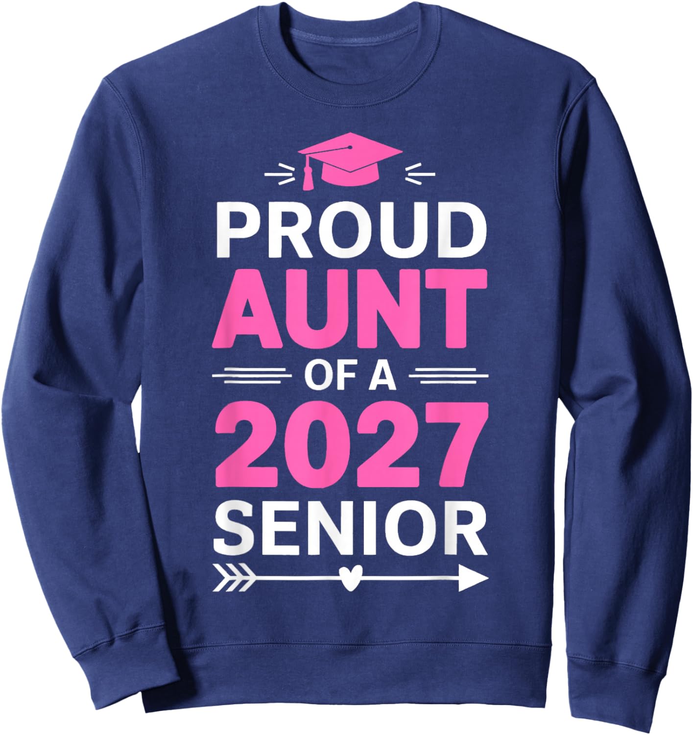 Proud Aunt Of A 2027 Graduate Class Of 2027 Aunt Senior Sweatshirt - Sweatshirt | Navy