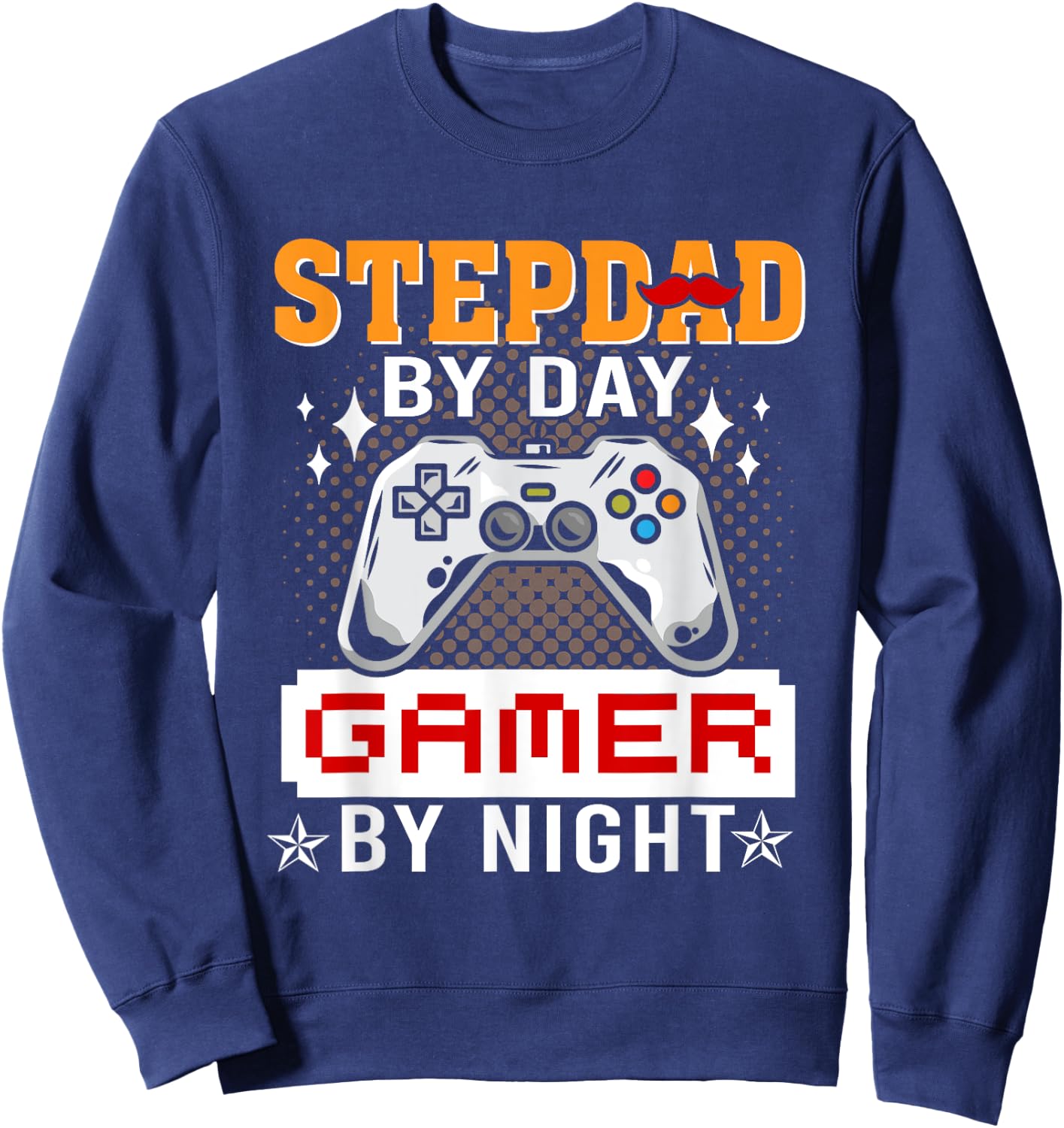 Funny Video Game Step-Dad By Day Gamer By Night Sweatshirt - Sweatshirt | Navy