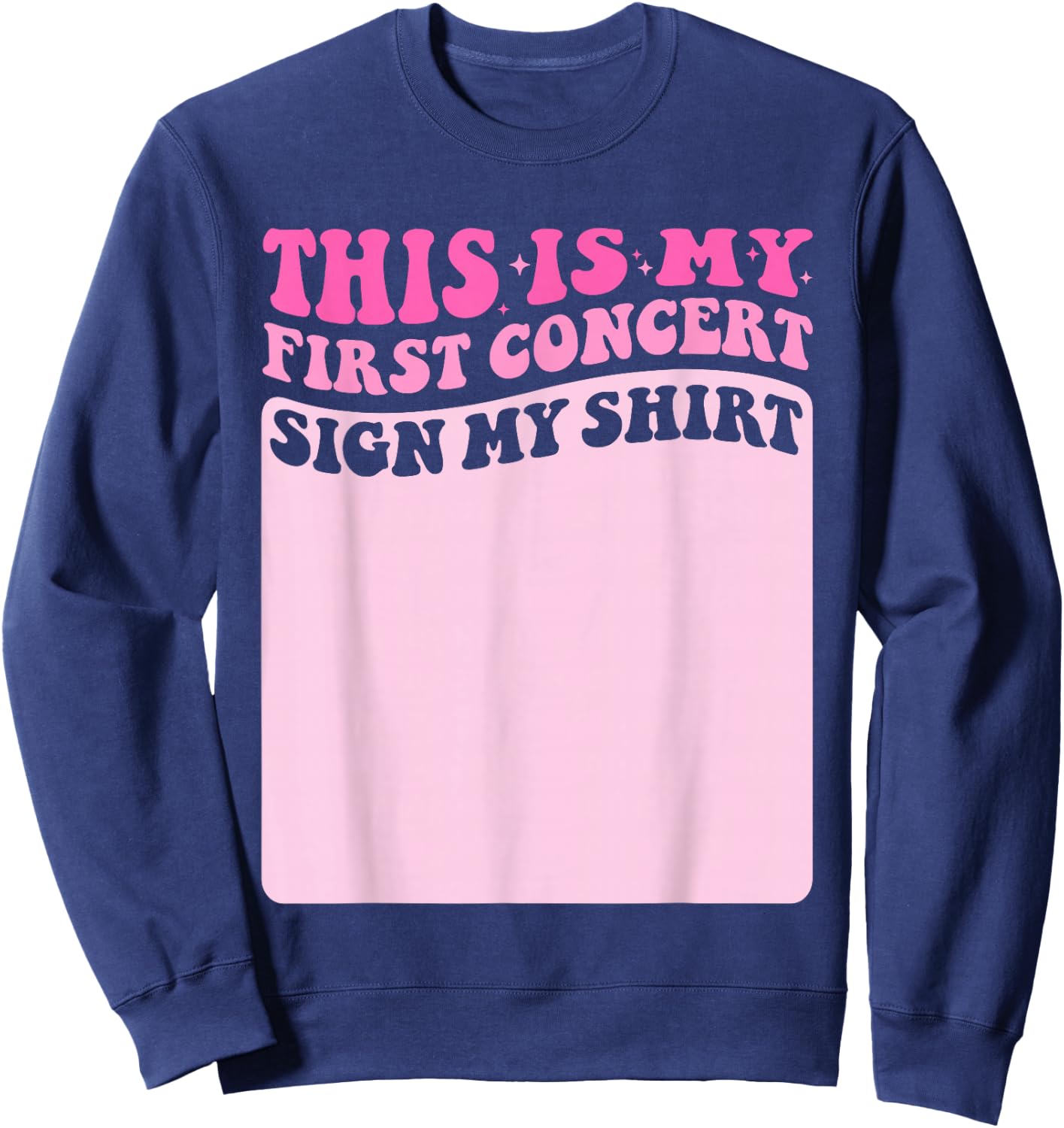 This Is My First Concert Sign My Shirt Groovy Music Event Sweatshirt - Sweatshirt | Navy