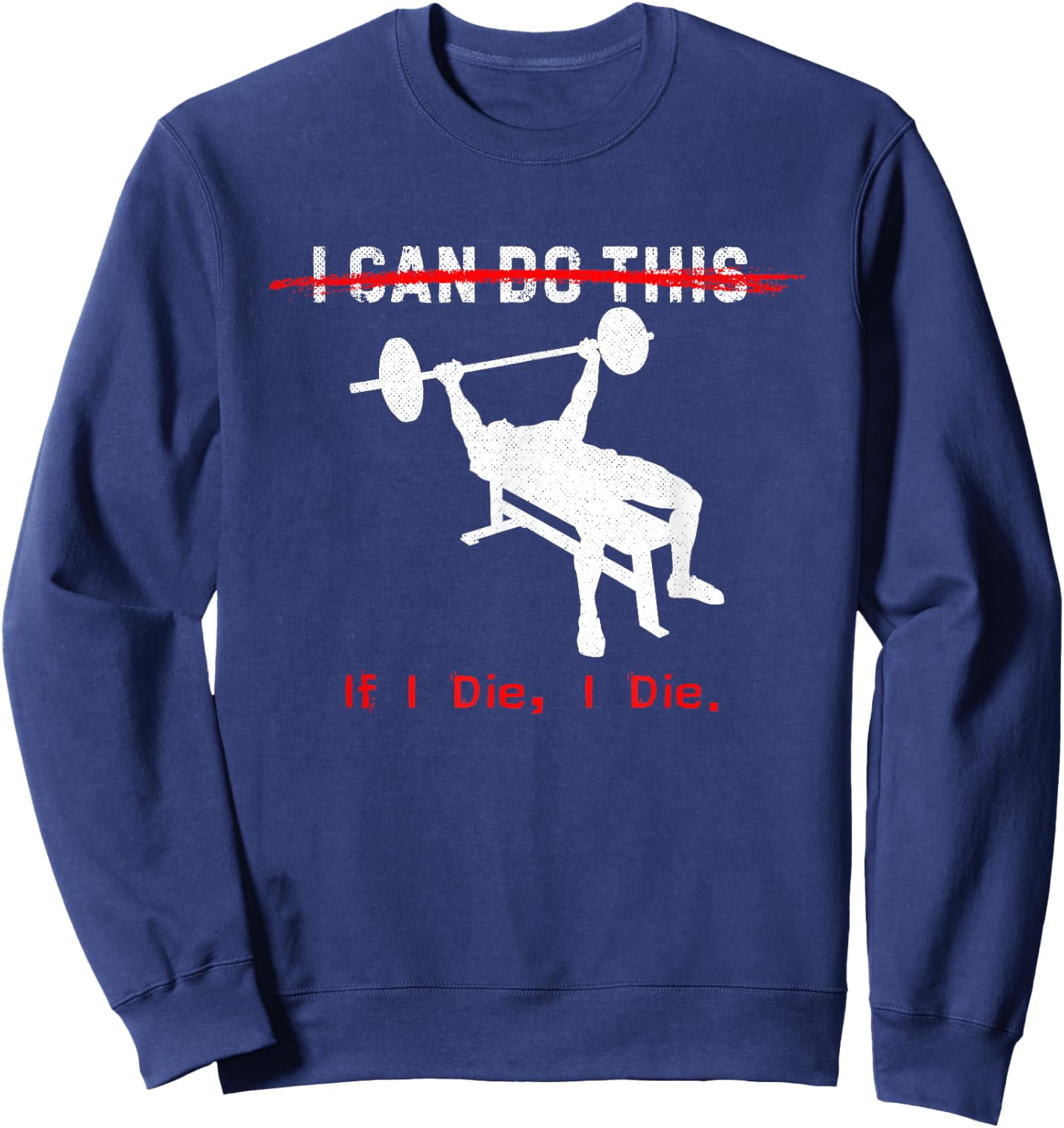 I can do this, if I die, I die Funny Workout Sweatshirt - Sweatshirt | Navy