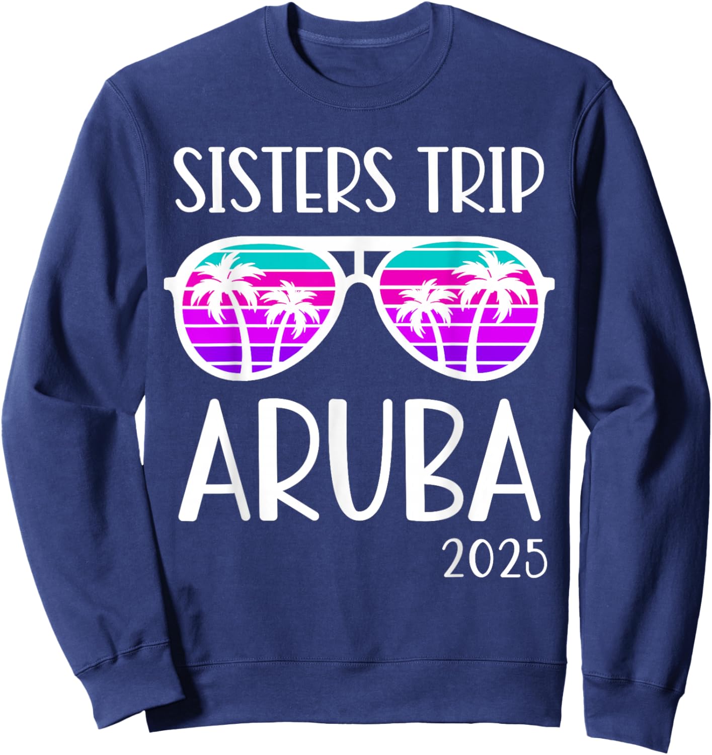 Sisters Trip 2025 Aruba Caribbean Weekend Summer Vacation Sweatshirt - Sweatshirt | Navy