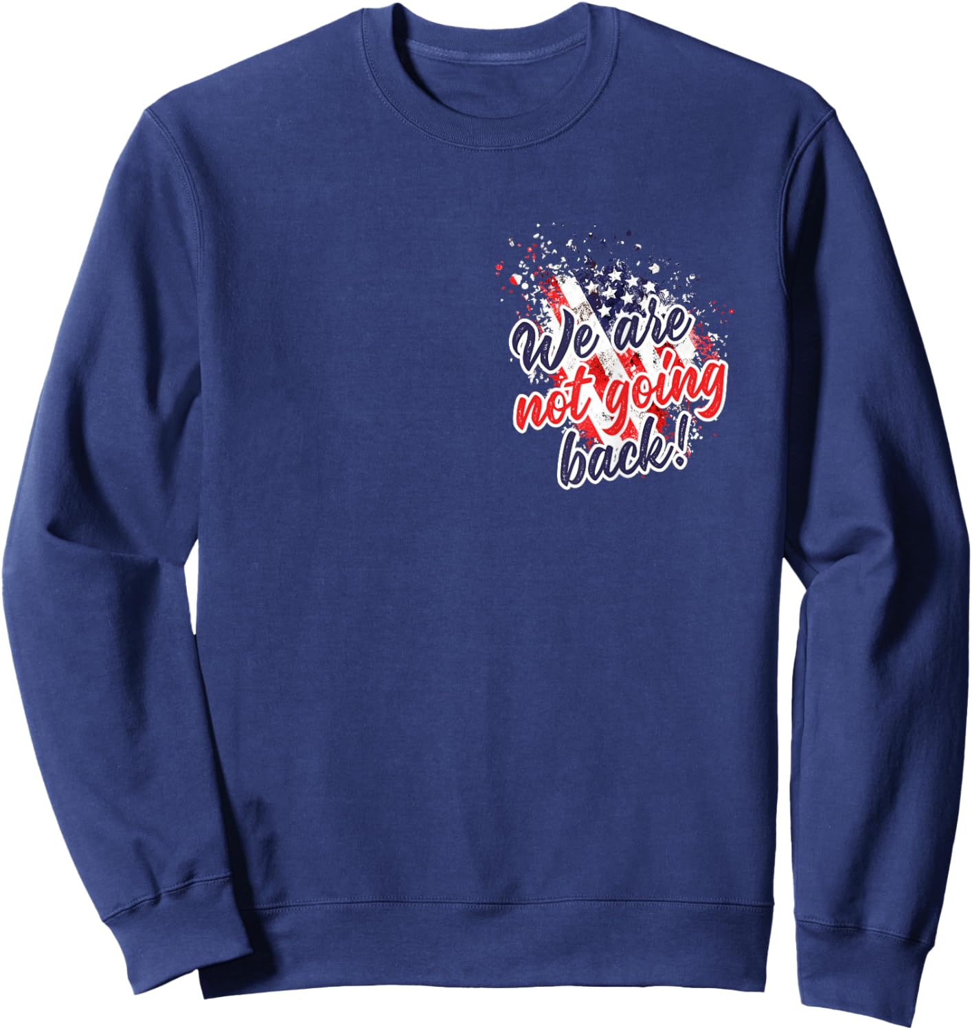 Not Going Back USA Rally Speech 2024 American Flag Americans Women Men Sweatshirt - Sweatshirt | Navy