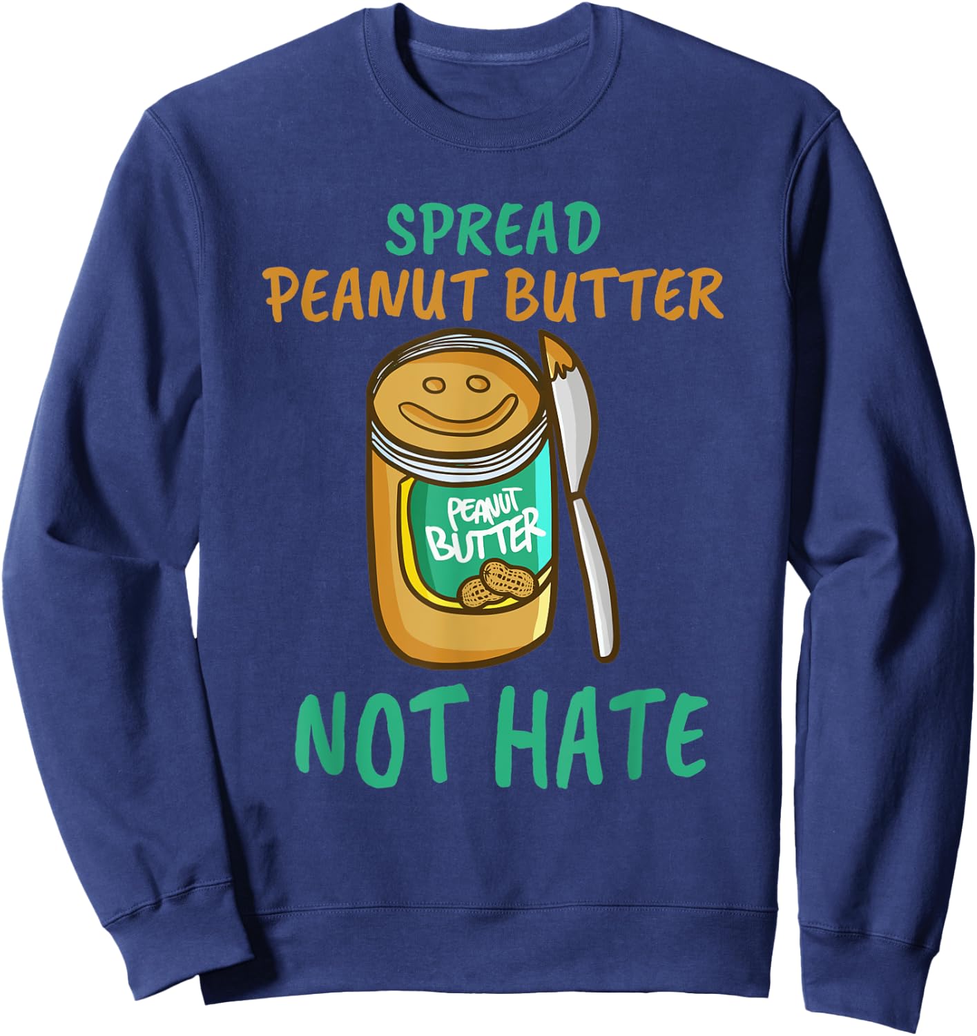 Spread Peanut Butter Not Hate - Kawaii Peanut Butter Lover Sweatshirt - Sweatshirt | Navy