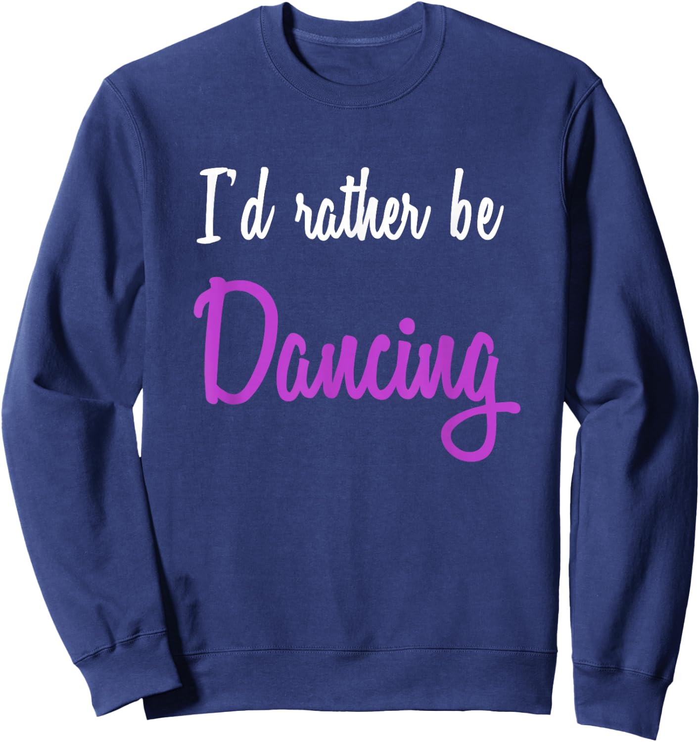 I'd Rather be Dancing Sweatshirt - Sweatshirt | Navy