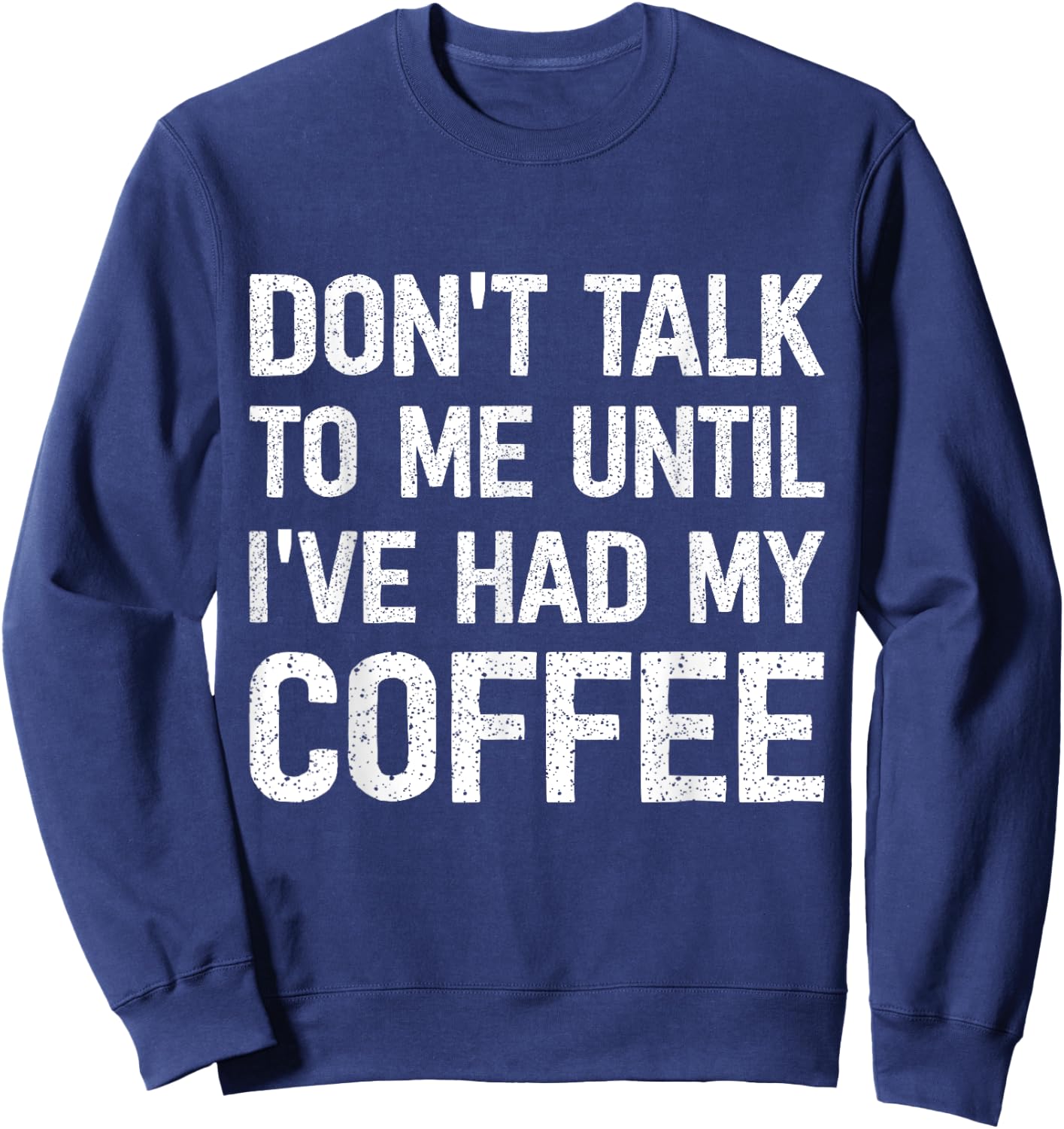 Don't Talk To Me Until I've Had My Coffee Sweatshirt - Sweatshirt | Navy
