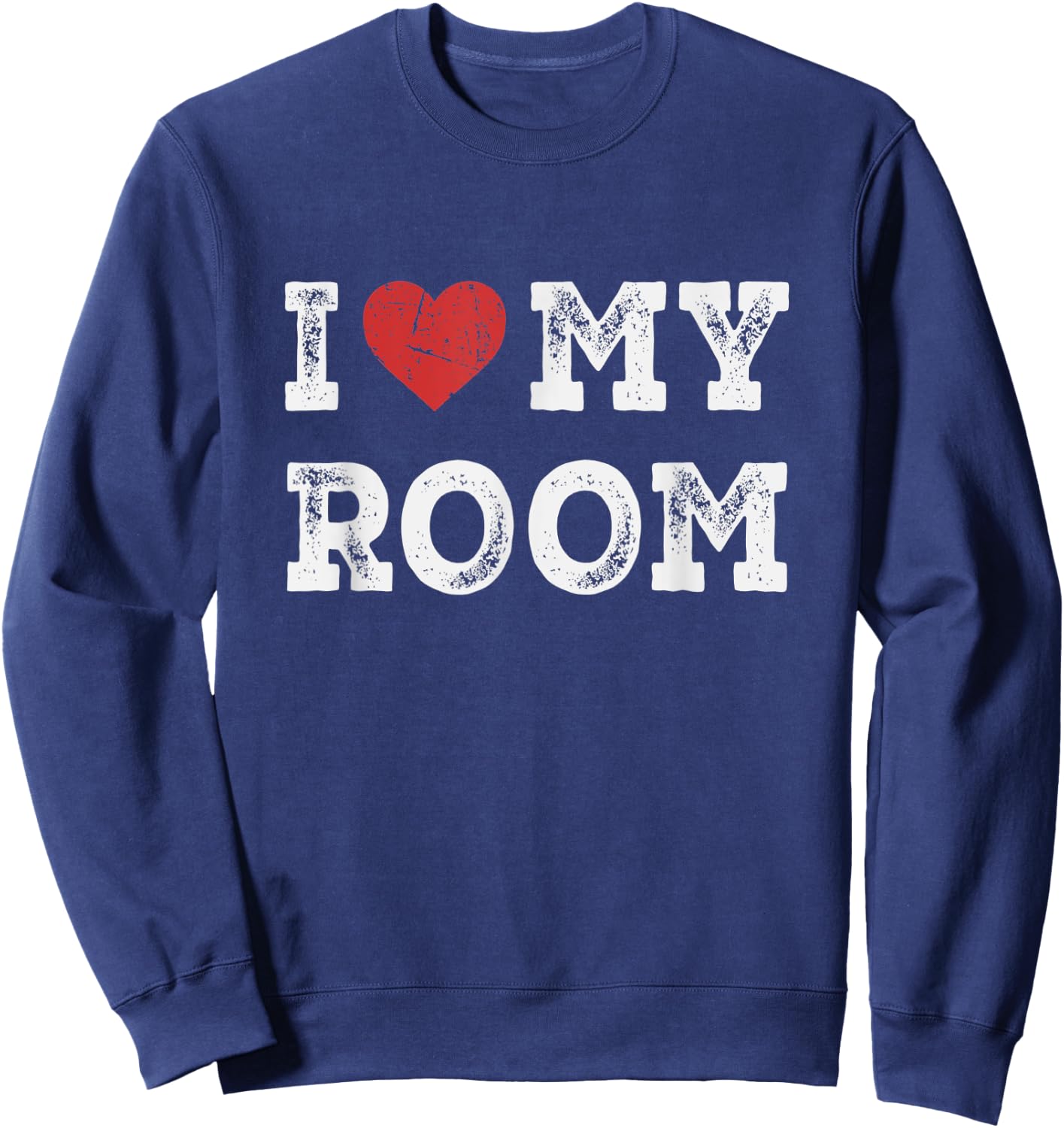 I Love My Room - I Heart My Room Funny Sweatshirt - Sweatshirt | Navy