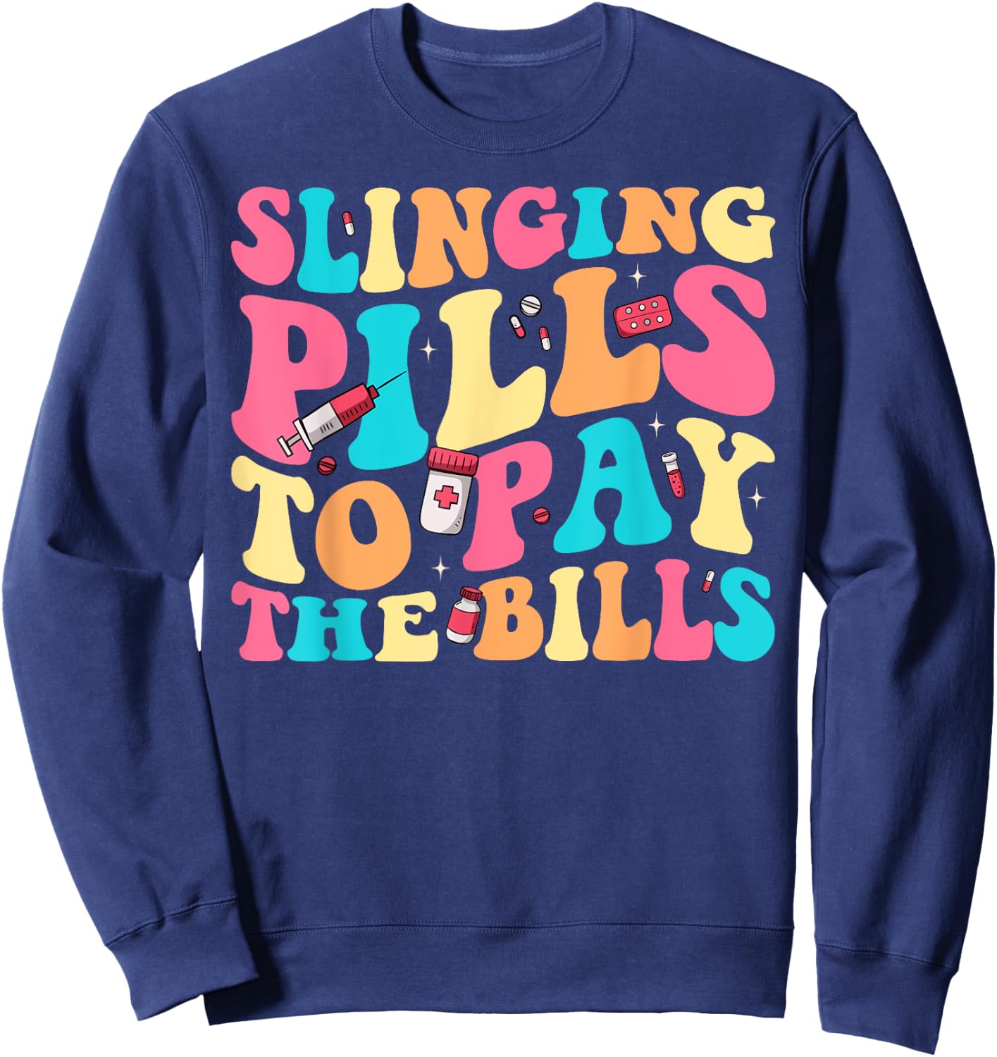 Slinging Pills To Pay The Bills Funny Pharmacist Pharmacy Sweatshirt - Sweatshirt | Navy