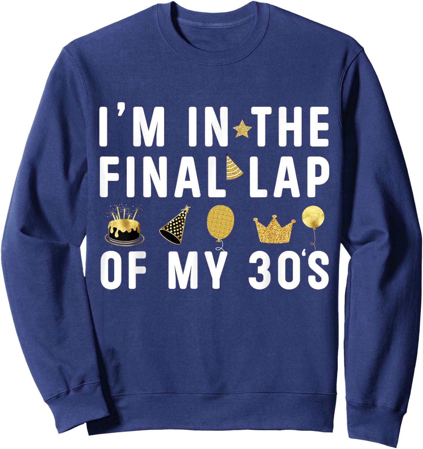 Last Year In My 30s Birthday Happy 39th Birthday Party Sweatshirt - Sweatshirt | Navy