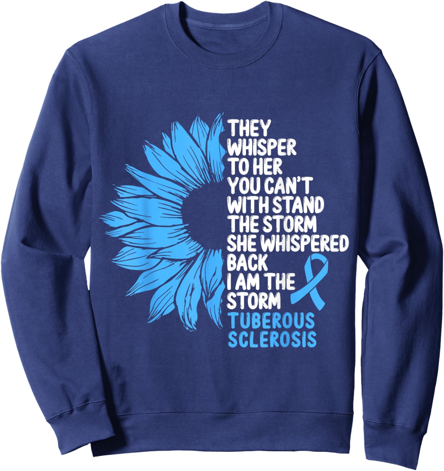 Tuberous Sclerosis Awareness Blue Ribbon I am the Storm Sweatshirt - Sweatshirt | Navy