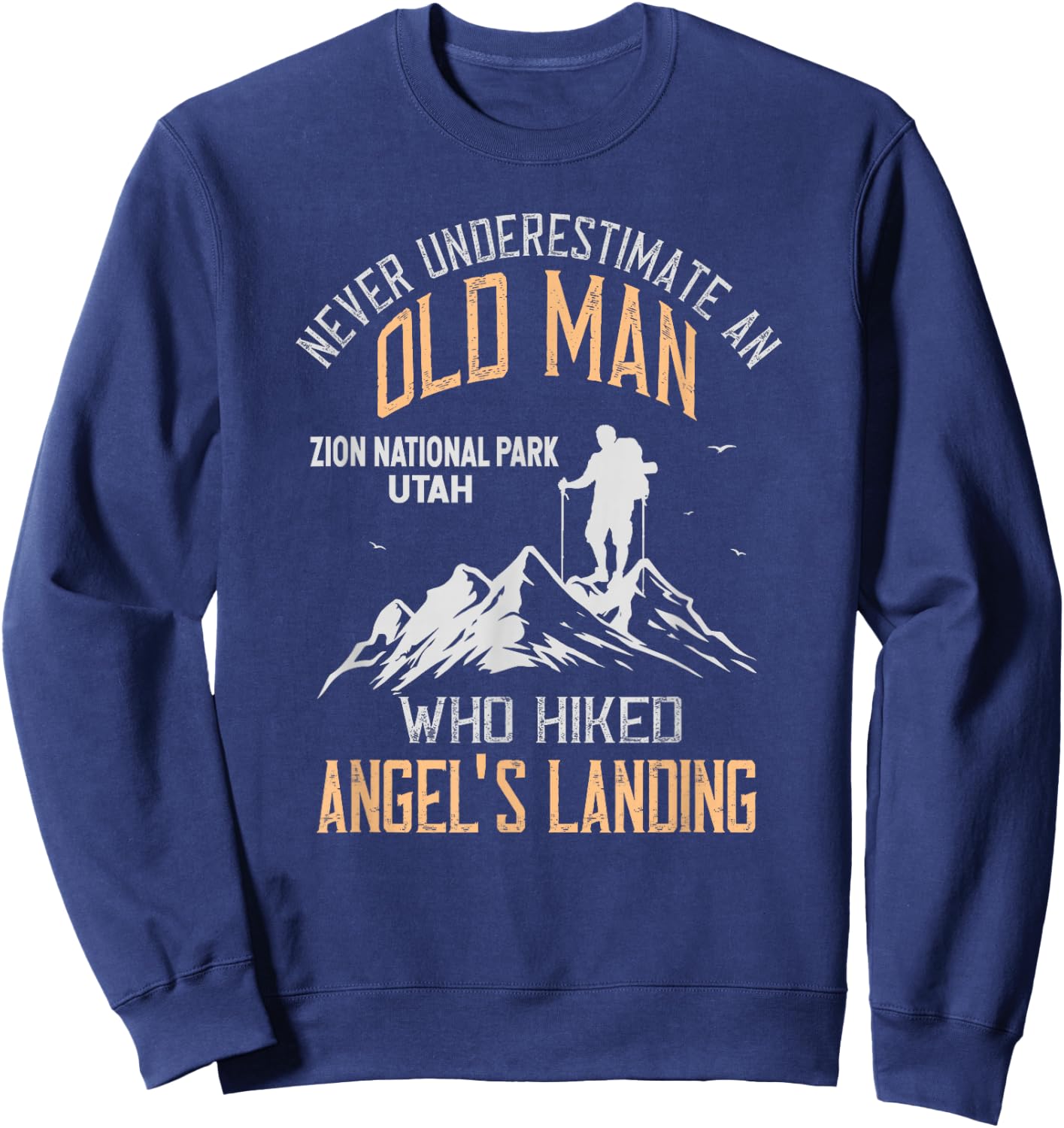 An Old Man Who Hiked Angel's Landing Zion National Park Sweatshirt - Sweatshirt | Navy
