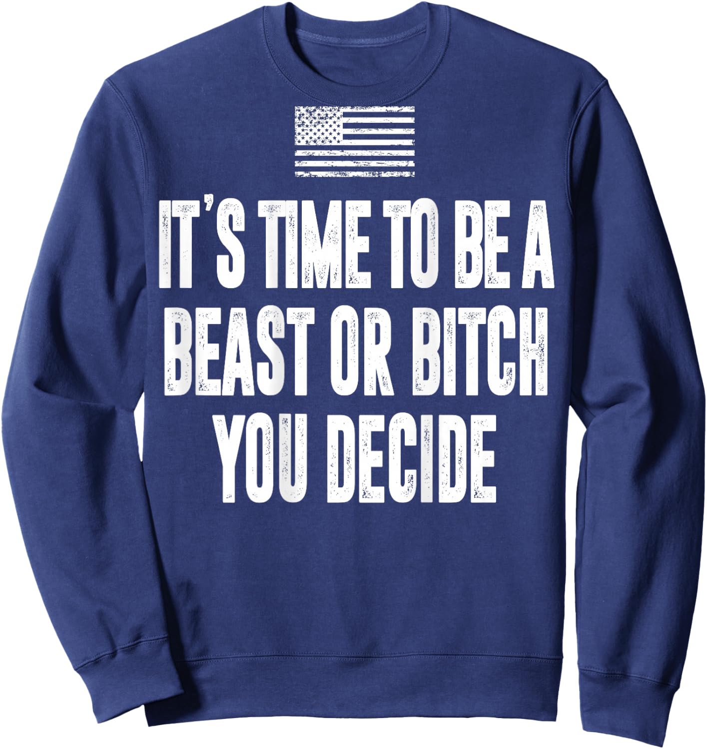 It's Time To Be A Beast Or Bitch You Decide Sweatshirt - Sweatshirt | Navy