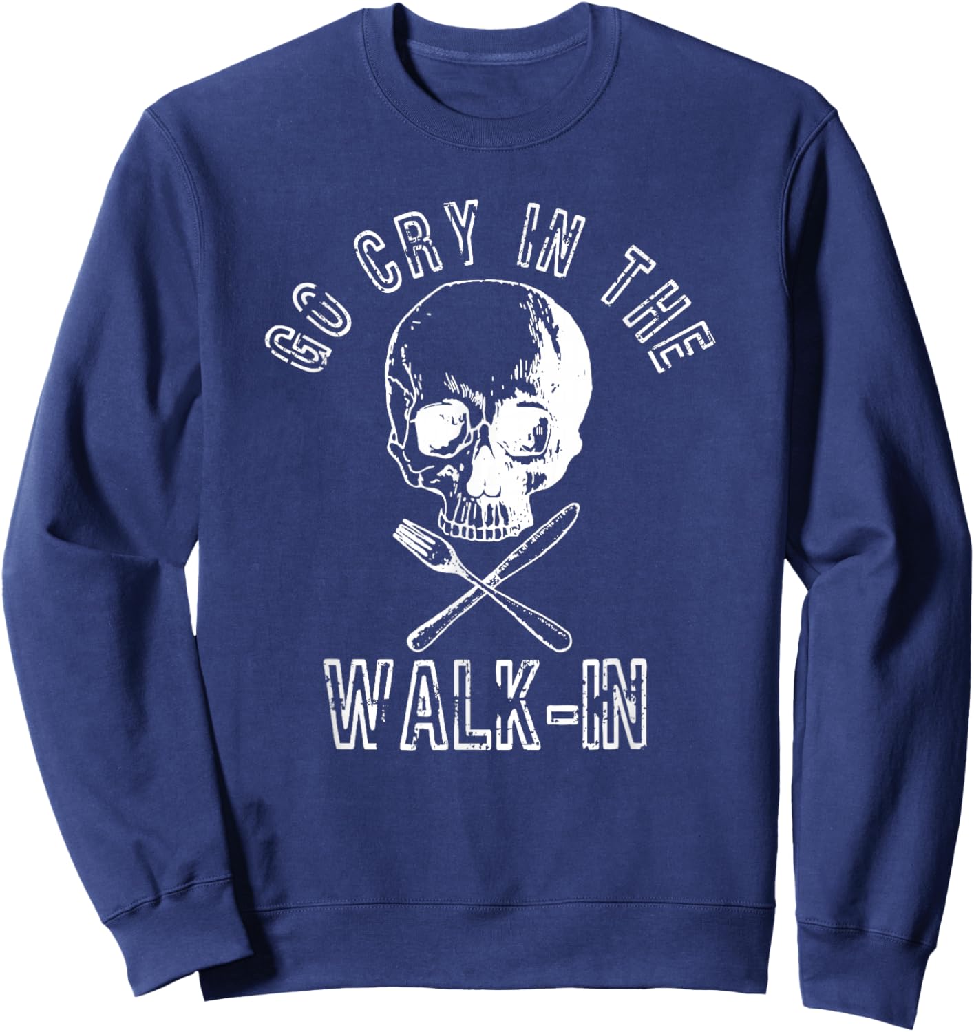 Go Cry In The Walk In Shirt Funny Chef Gift Sweatshirt - Sweatshirt | Navy