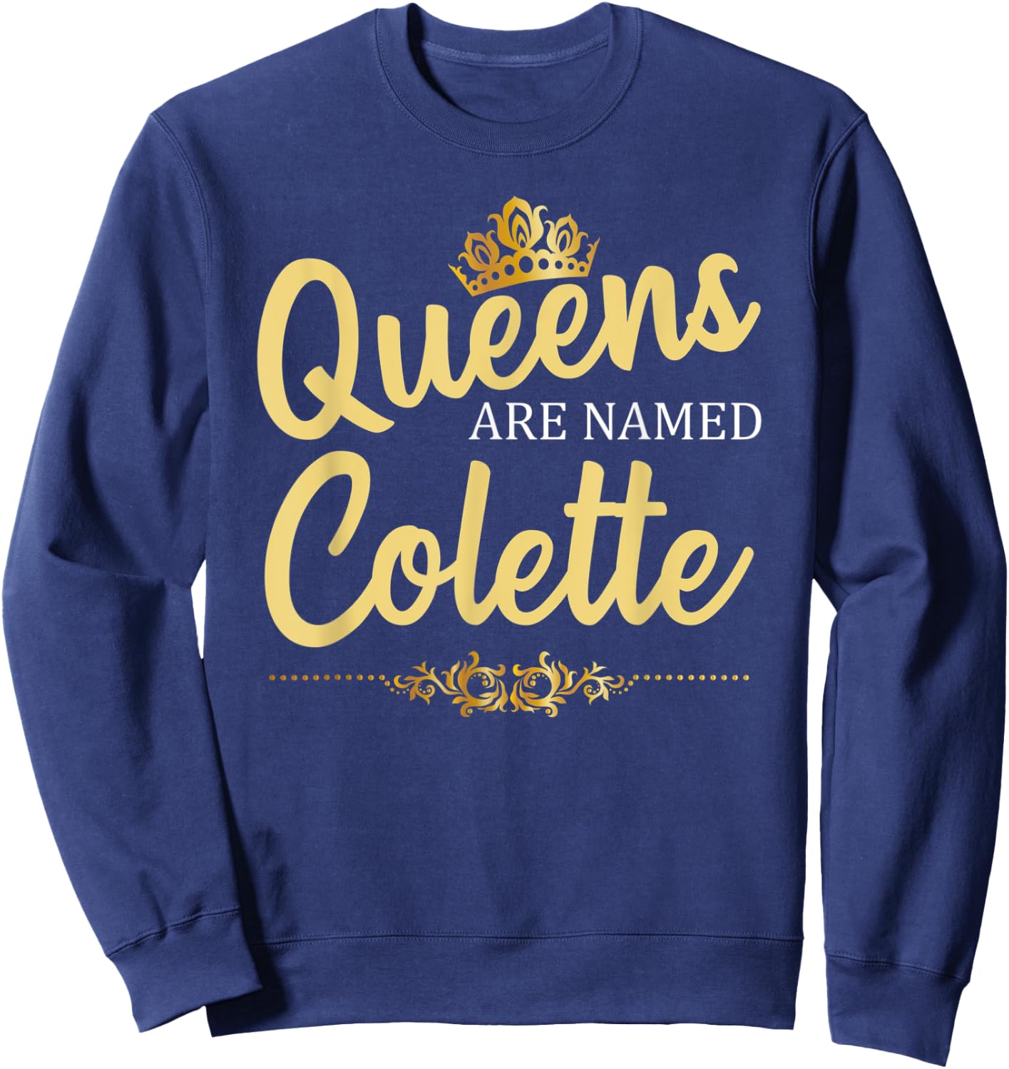 Queens Are Named COLETTE Personalized Funny Birthday Gift Sweatshirt - Sweatshirt | Navy
