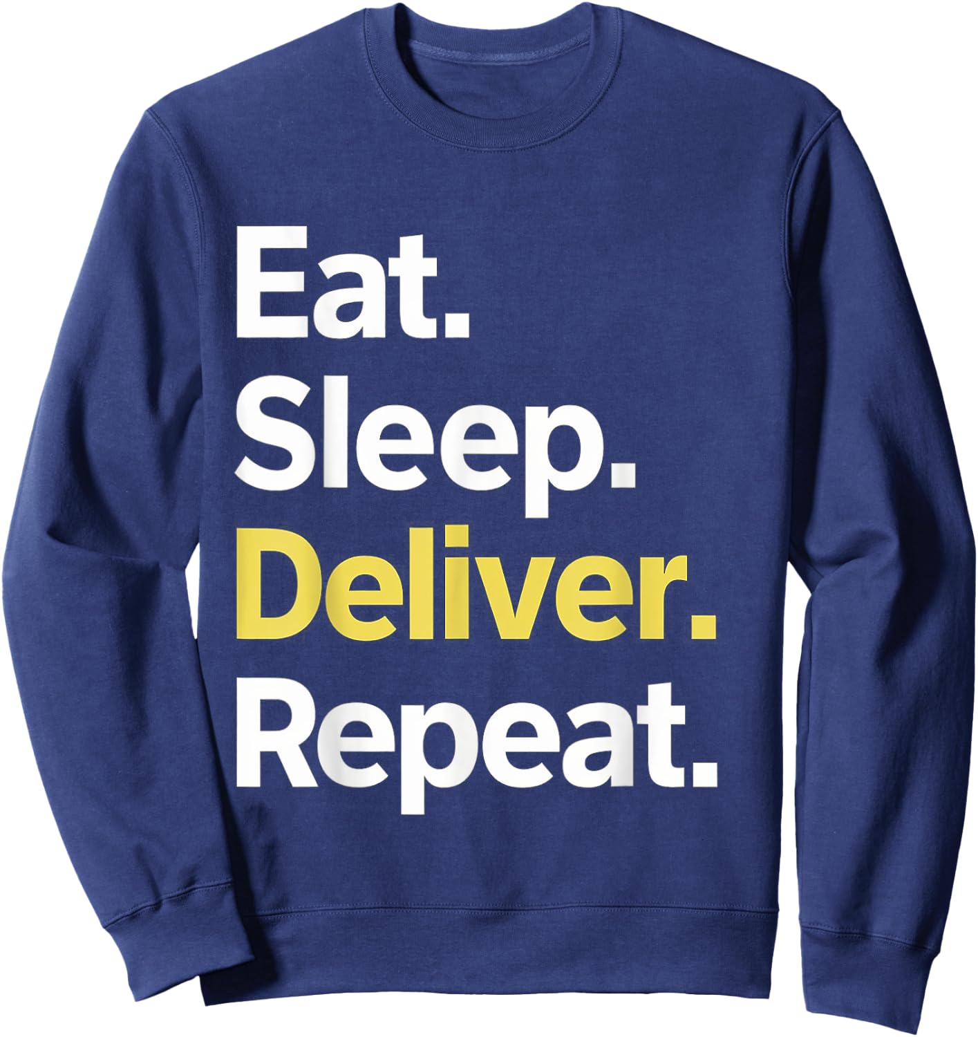 Eat Sleep Deliver Repeat Sweatshirt - Sweatshirt | Navy