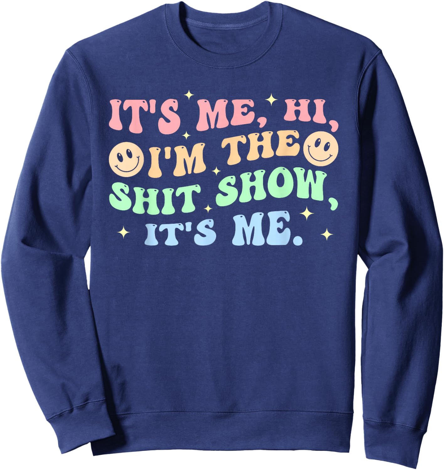It's Me, Hi, I'm The Shit Show, It's Me Apparel Sweatshirt - Sweatshirt | Navy