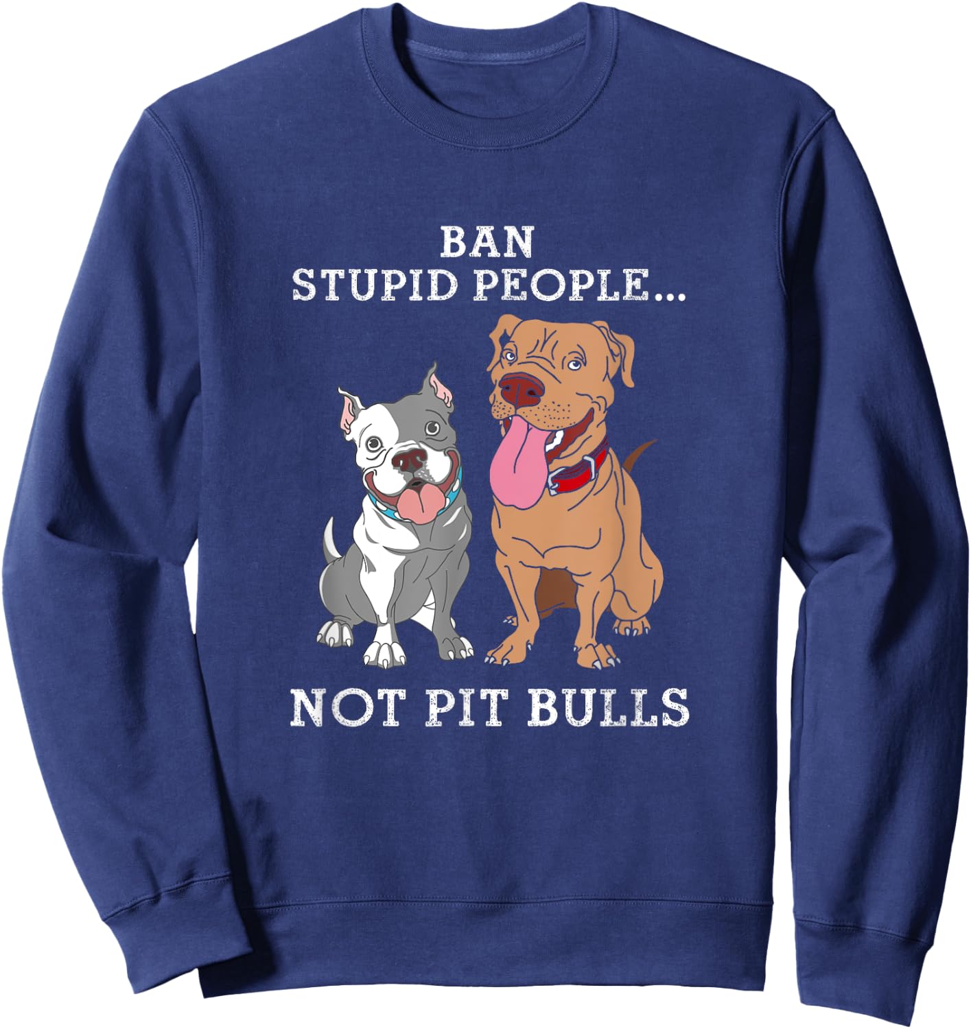 Ban Stupid People Not Pit-Bulls - PitBull Gift T Shirt Sweatshirt - Sweatshirt | Navy