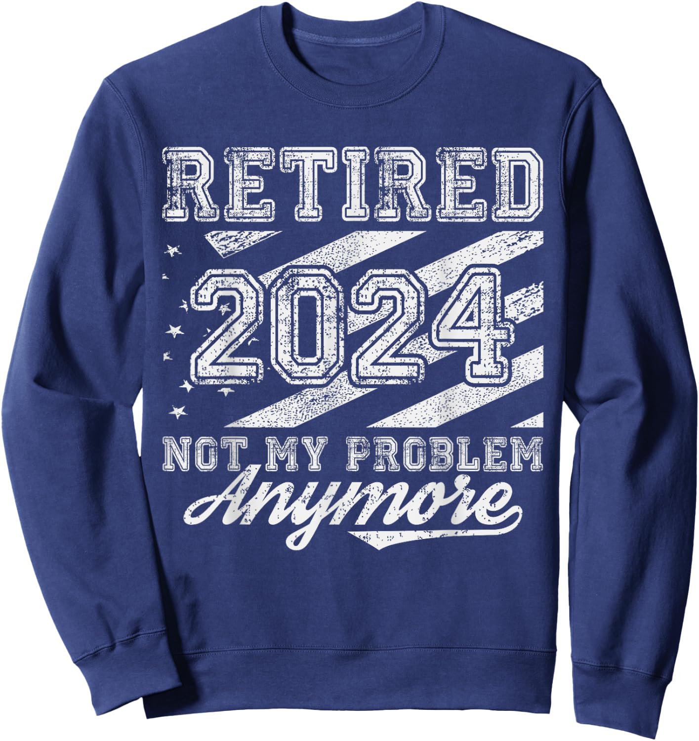 Vintage Retired 2024 Not My Problem Anymore American Flag Men Sweatshirt - Sweatshirt | Navy