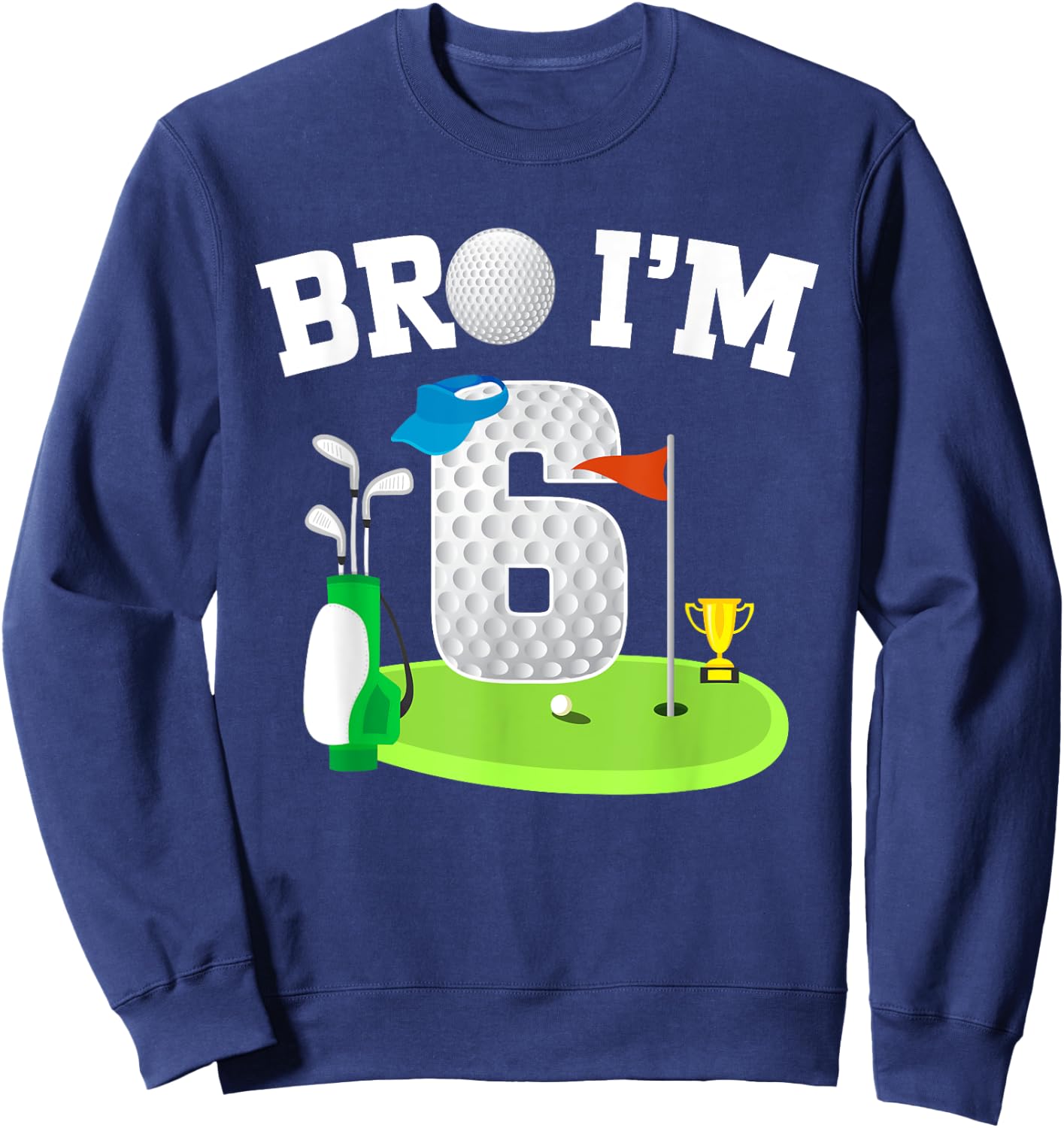 Bro I'm 6 Year Old Golf Theme 6th Birthday Golf Golfer Sweatshirt - Sweatshirt | Navy