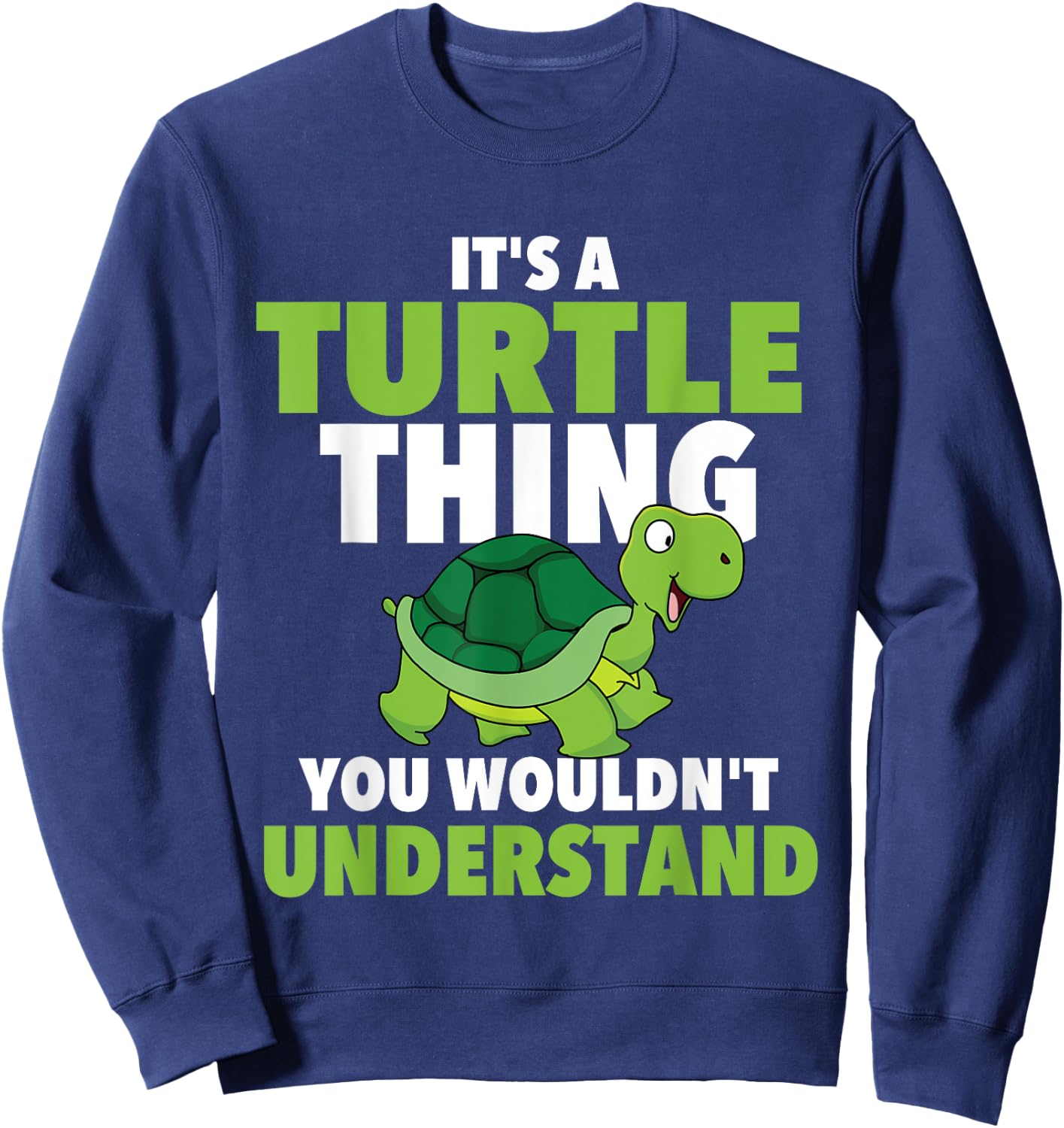 It's A Turtle Thing You Wouldn't Understand - Cute Tortoise Sweatshirt - Sweatshirt | Navy