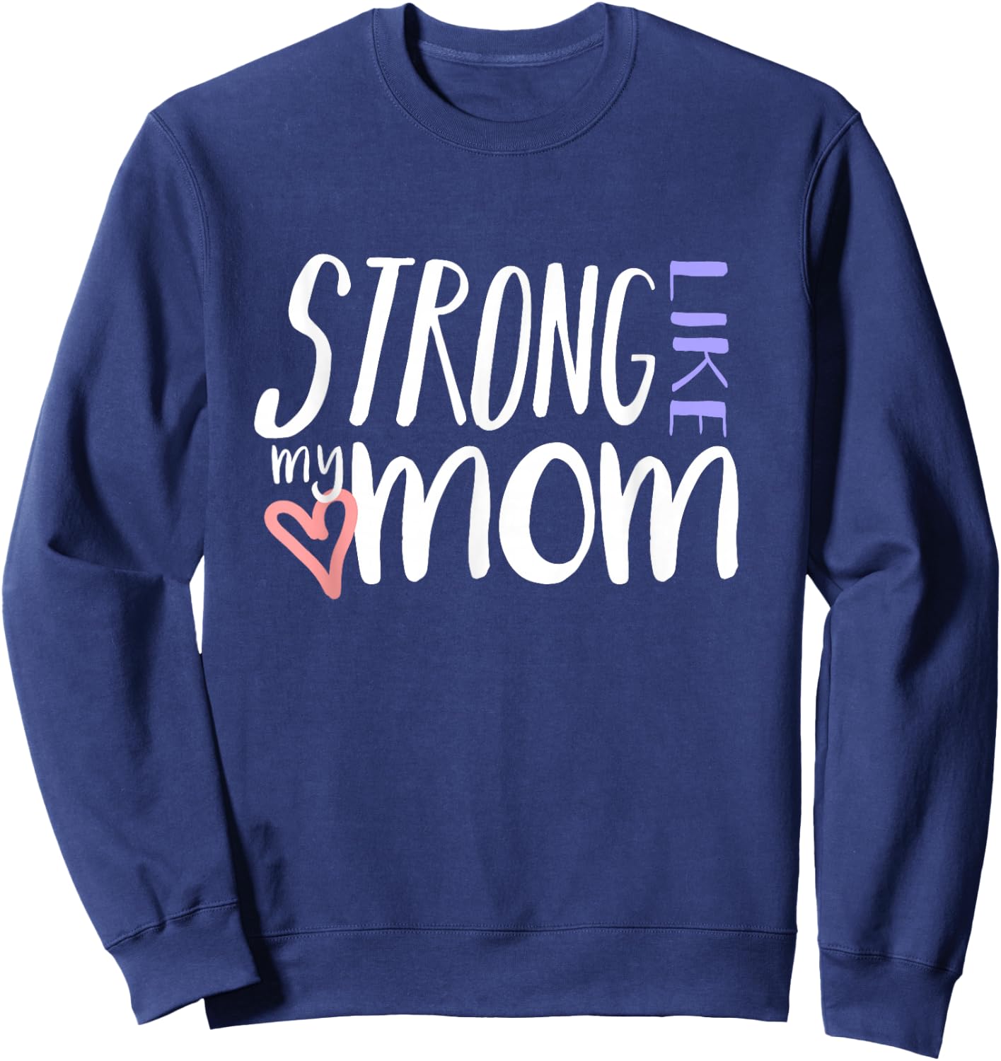 STRONG LIKE MY MOM Love Heart Parent Kid Family T Shirt Sweatshirt - Sweatshirt | Navy