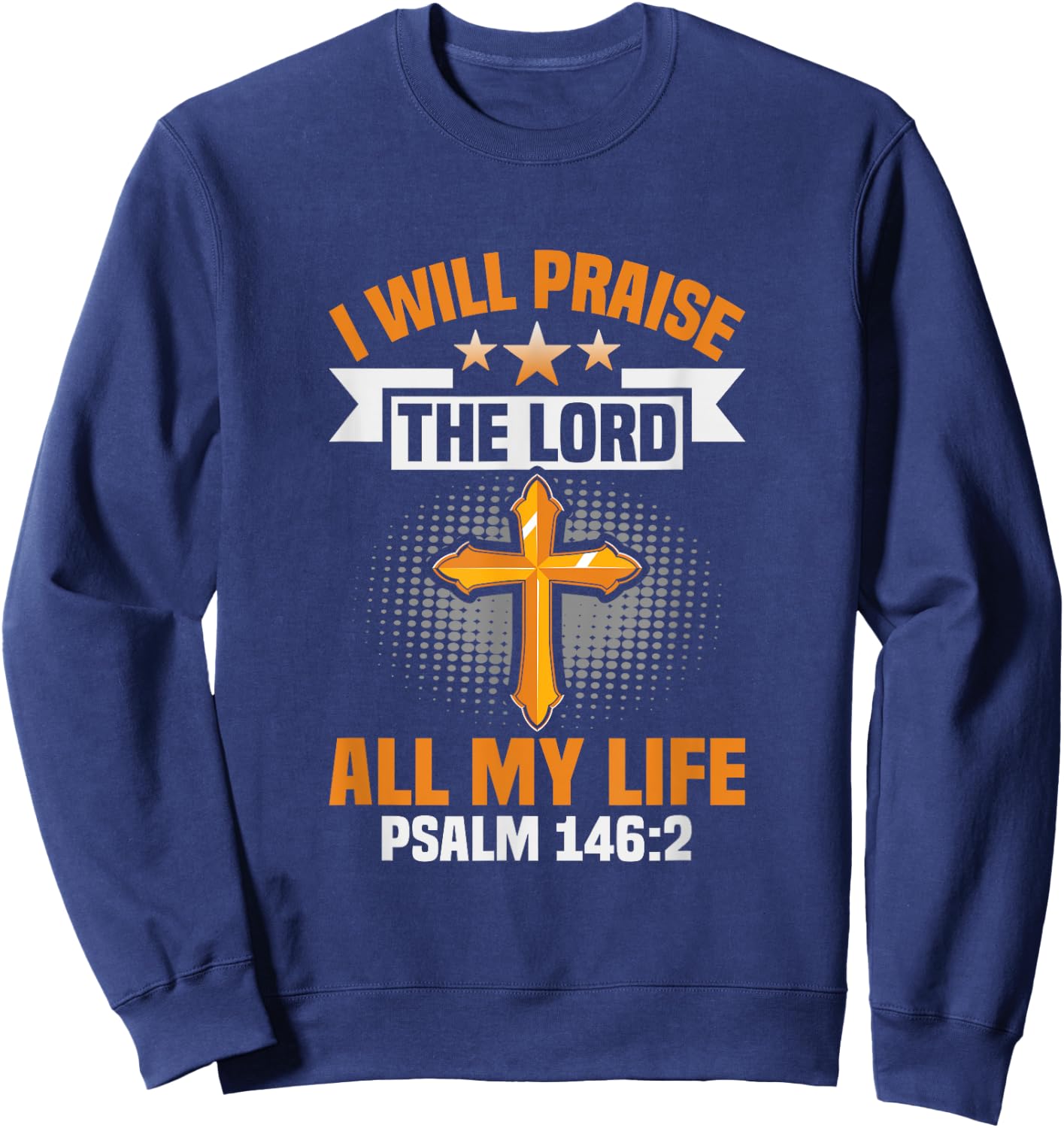 Christ I will praise the lord all my life Christian Sweatshirt - Sweatshirt | Navy