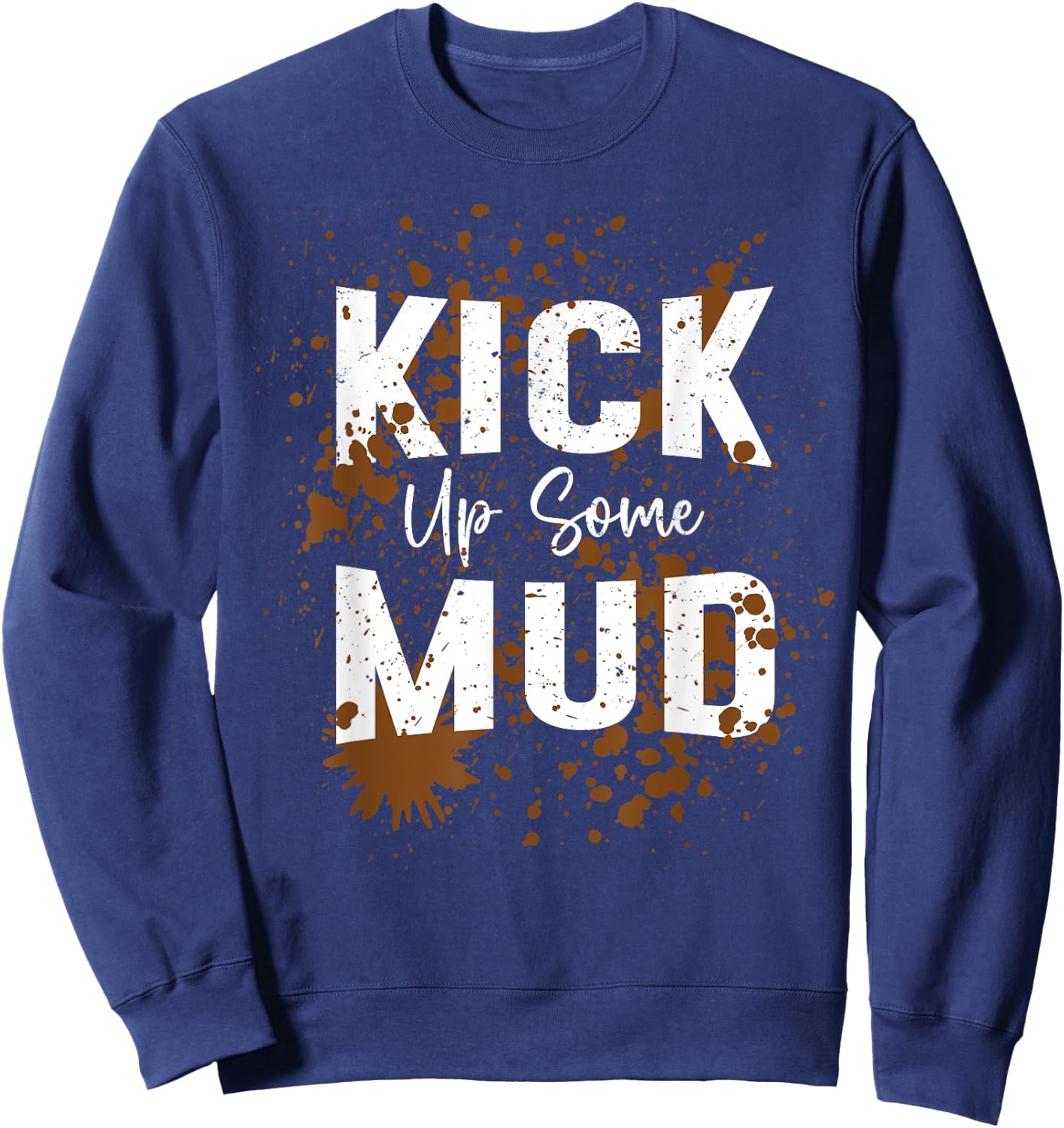 Kick Up Some Mud Run Muddy Running Graphic Girls Women Sweatshirt - Sweatshirt | Navy