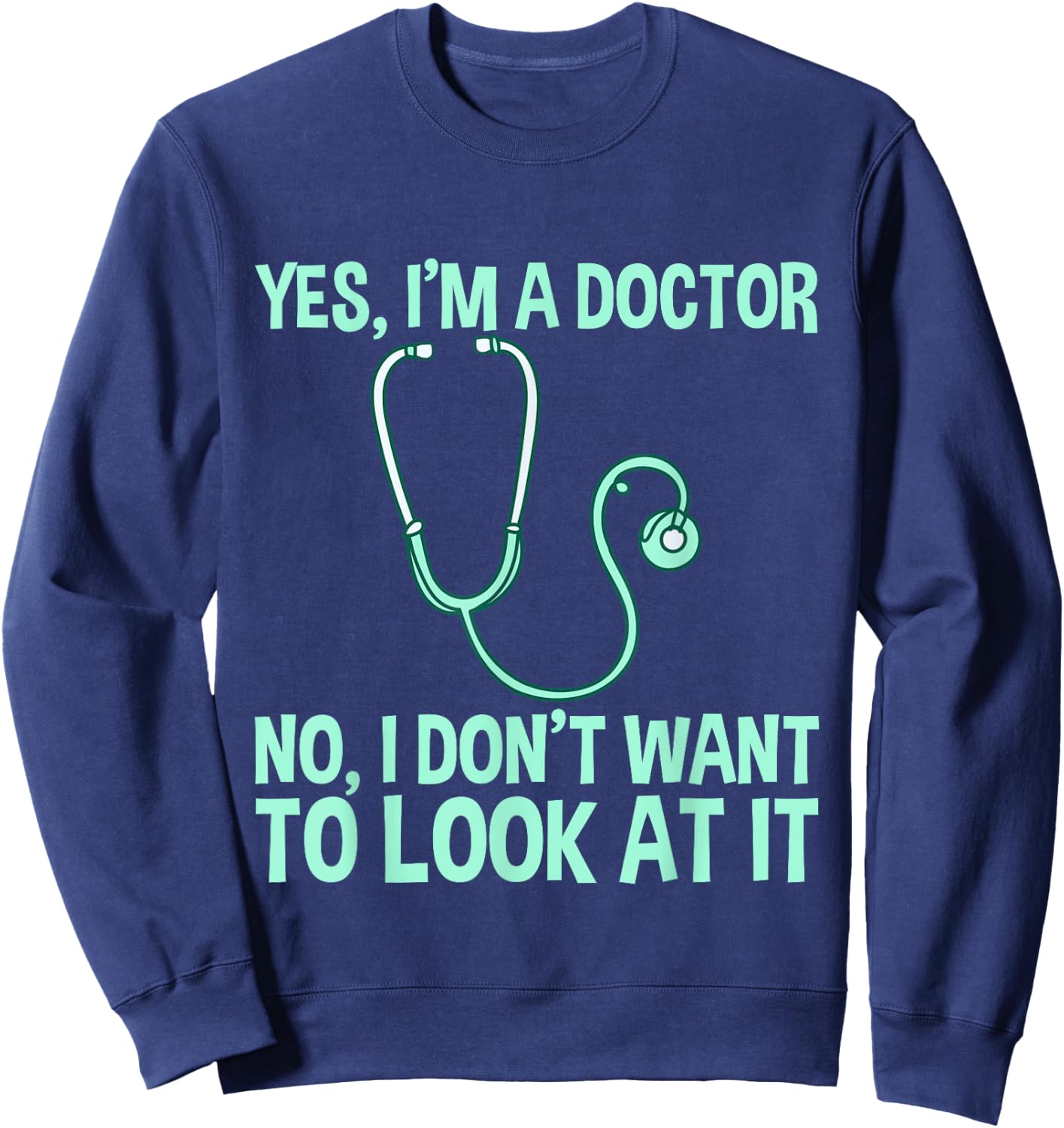 Yes, I'm A Doctor, No, I Don't Want To Look At It Sweatshirt - Sweatshirt | Navy