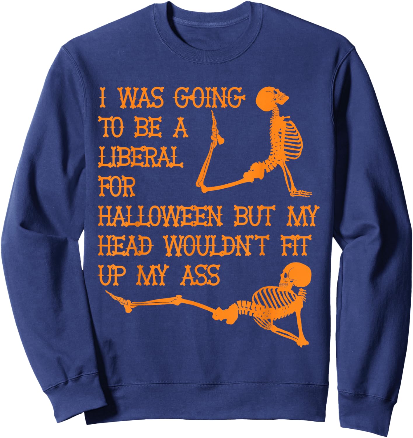 I was going to be a liberal for Halloween Sweatshirt - Sweatshirt | Navy