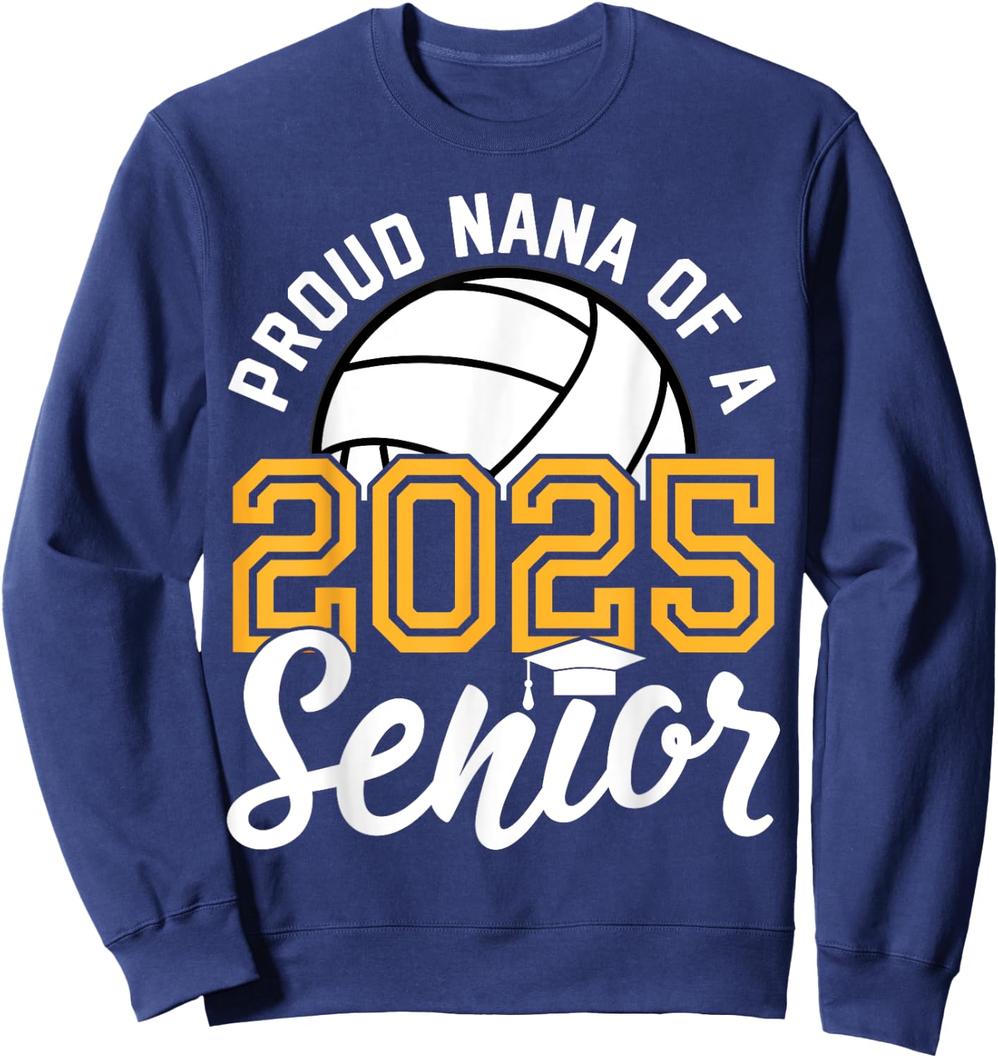 Nana Of A Senior Volleyball Graduation Class of 2025 Sweatshirt - Sweatshirt | Navy