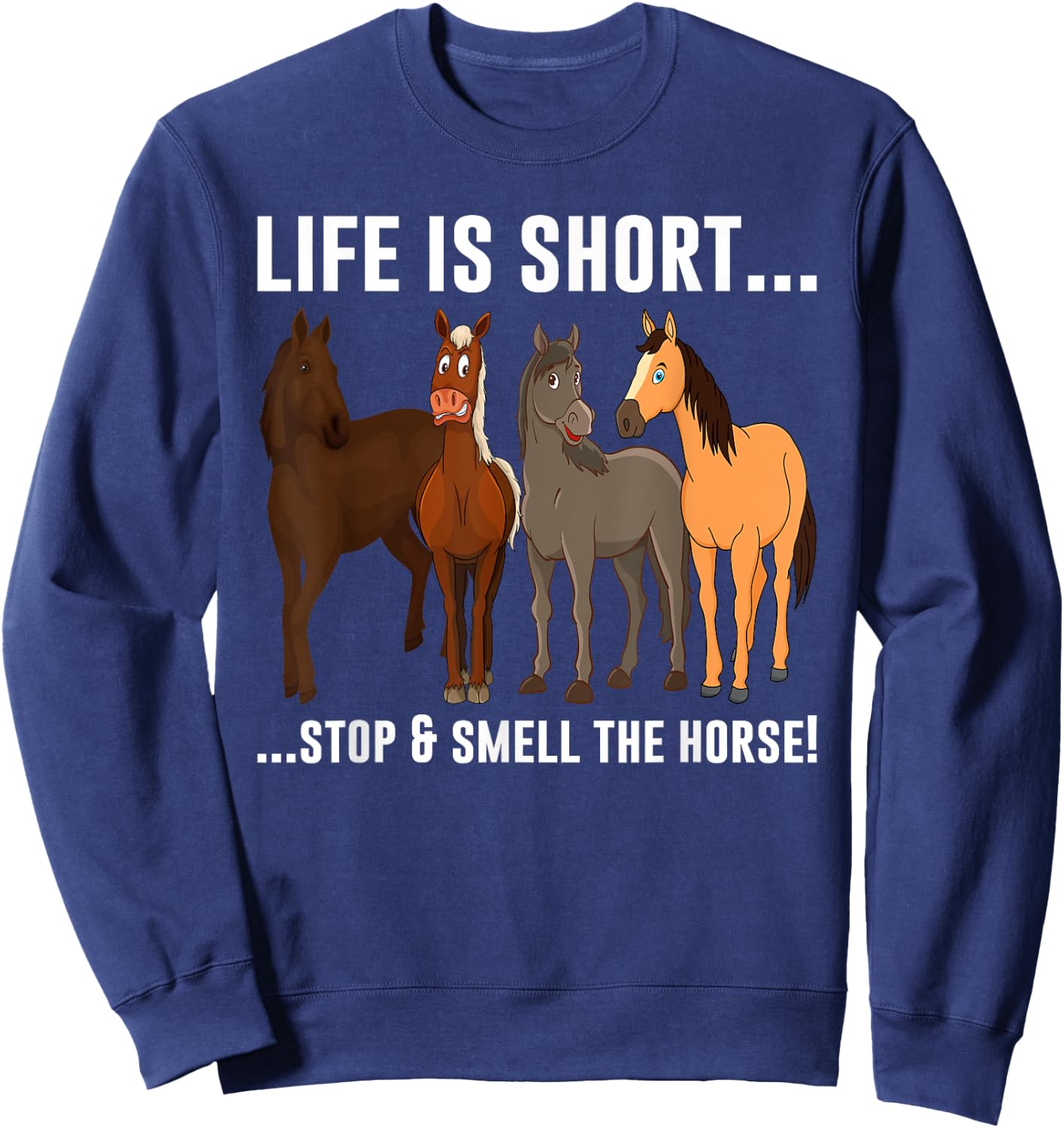 Life Is Short Stop and Smell The Horses Sweatshirt - Sweatshirt | Navy