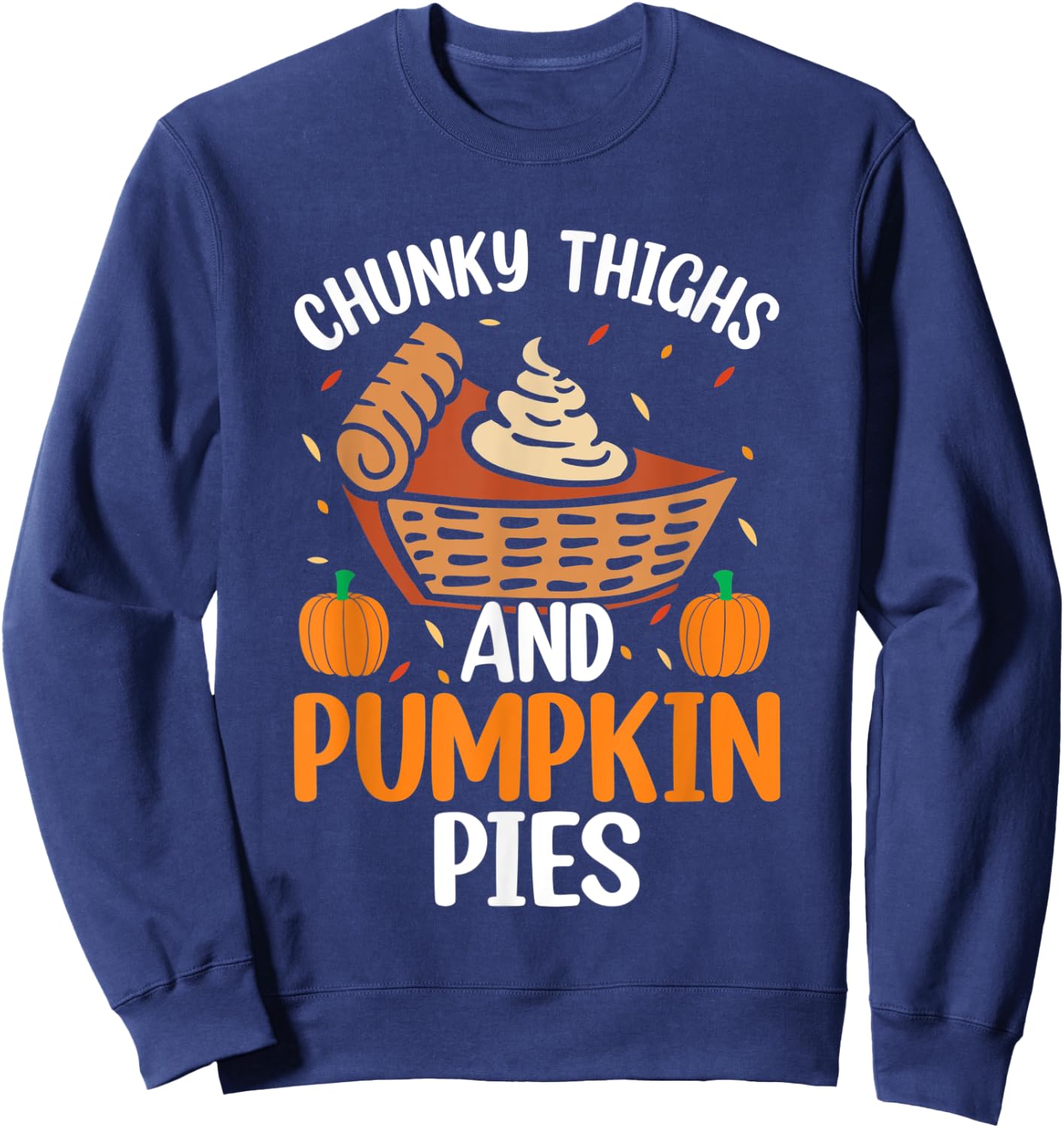 Chunky Thighs And Pumpkin Pies Funny Thanksgiving Food Sweatshirt - Sweatshirt | Navy