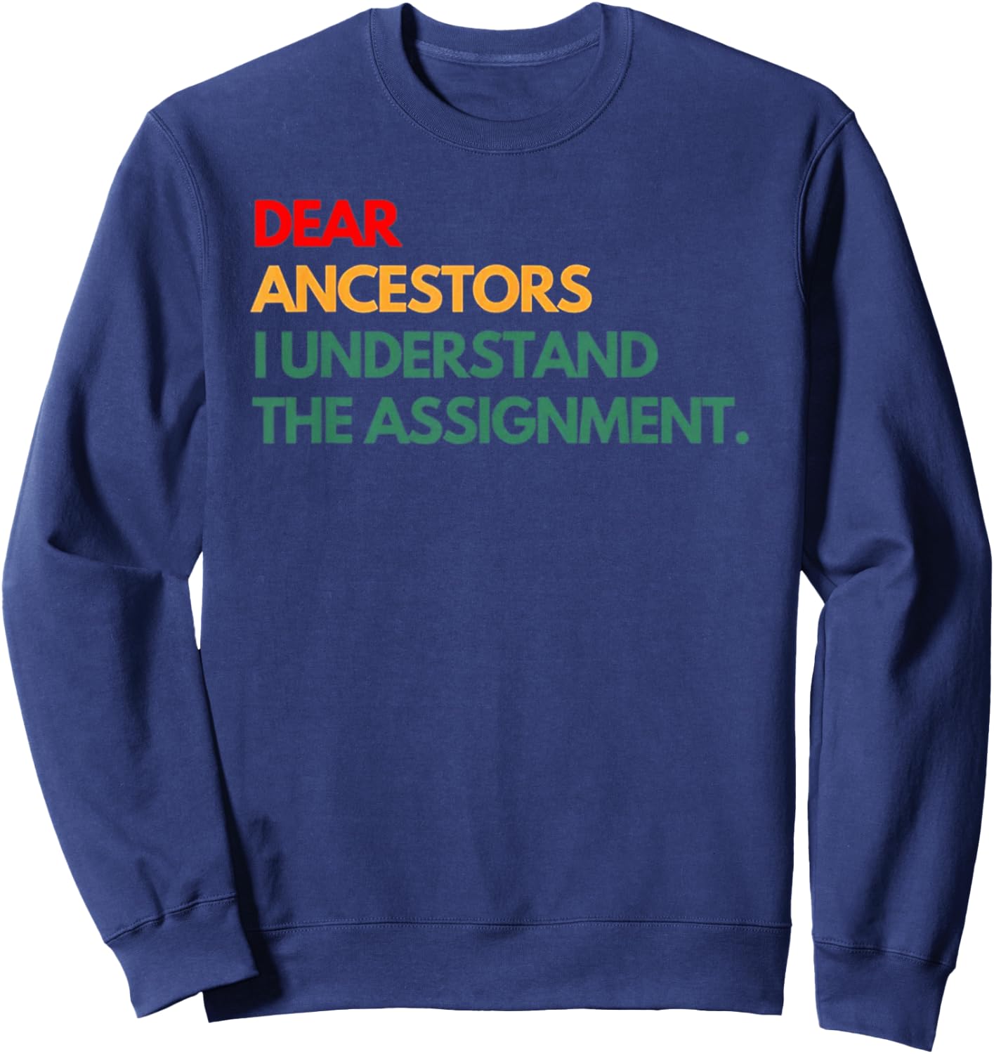 Dear Ancestors I Understand The Assignment Sweatshirt - Sweatshirt | Navy