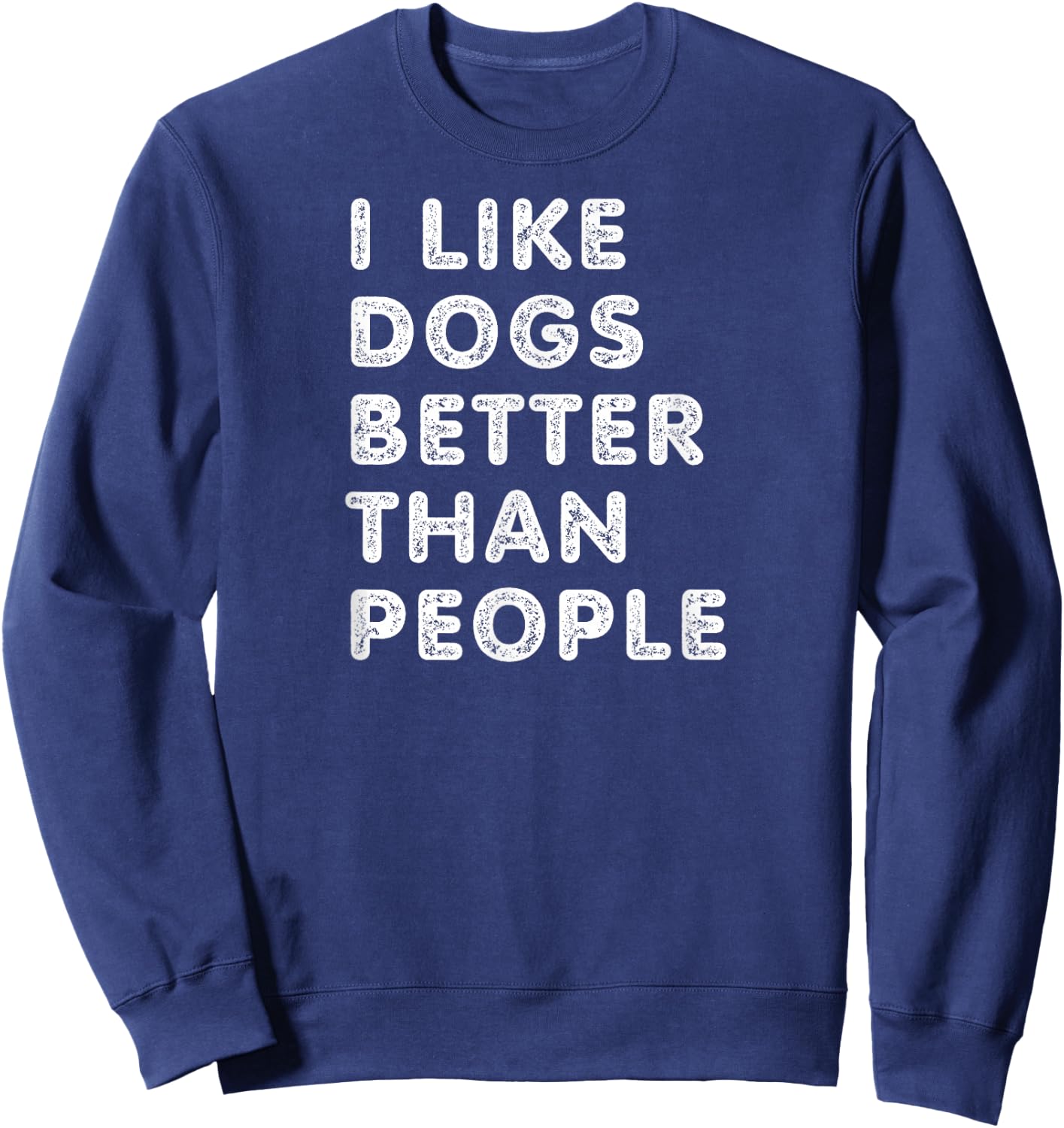 I Like Dogs Better Than People - Funny Design for Dog Lovers Sweatshirt - Sweatshirt | Navy