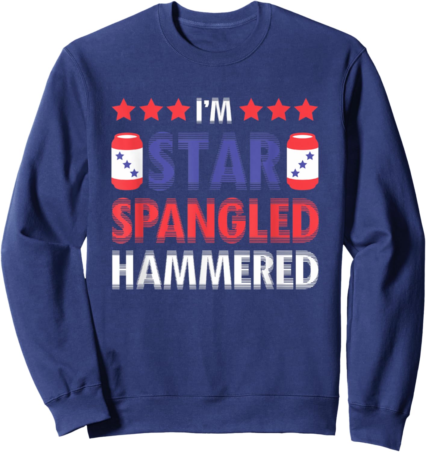 I'm Star Spangled Hammered Funny 4th of July Women Kids Men Sweatshirt - Sweatshirt | Navy