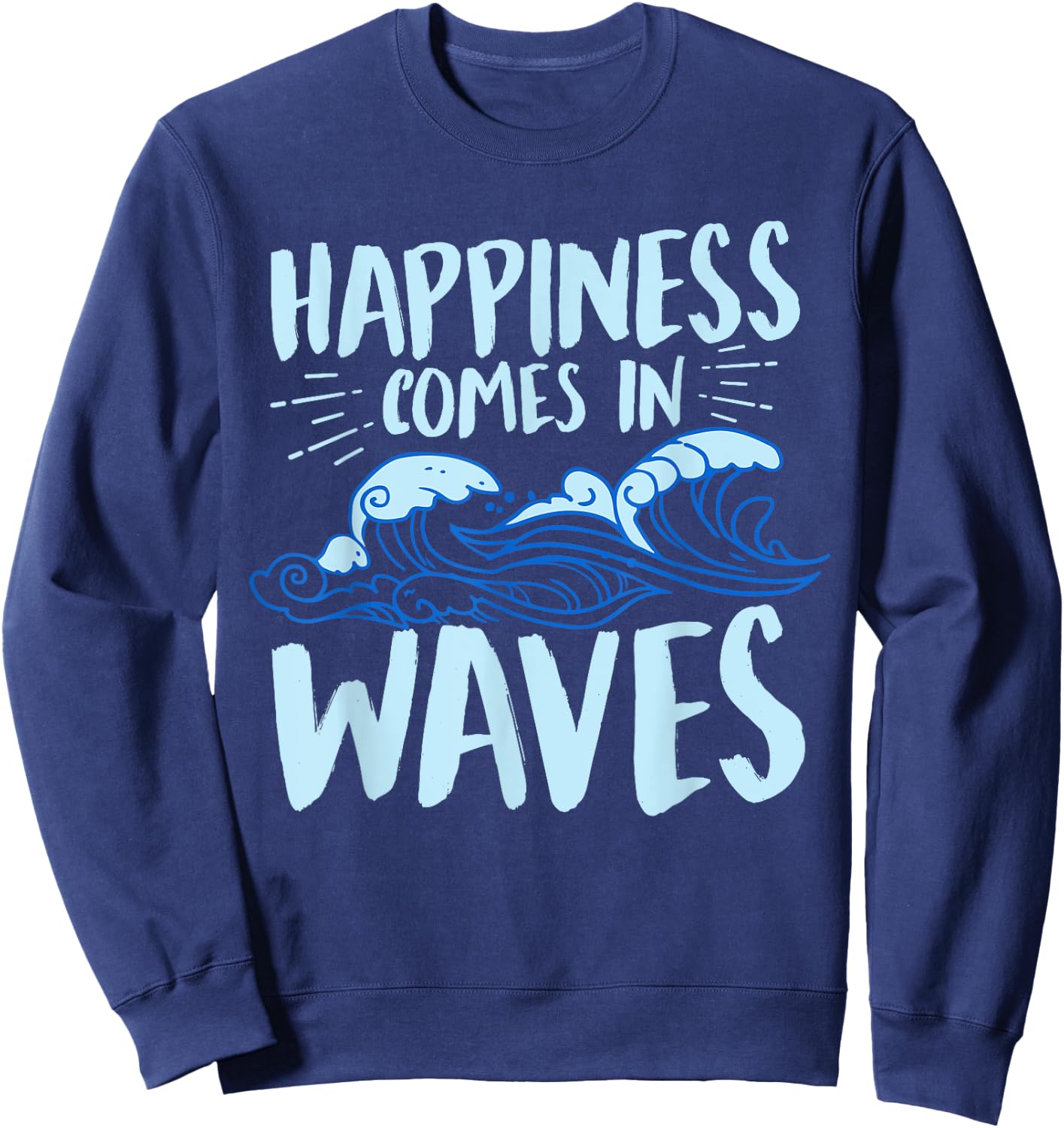 Happiness Comes In Waves Funny Ocean For Beach Lover Sweatshirt - Sweatshirt | Navy