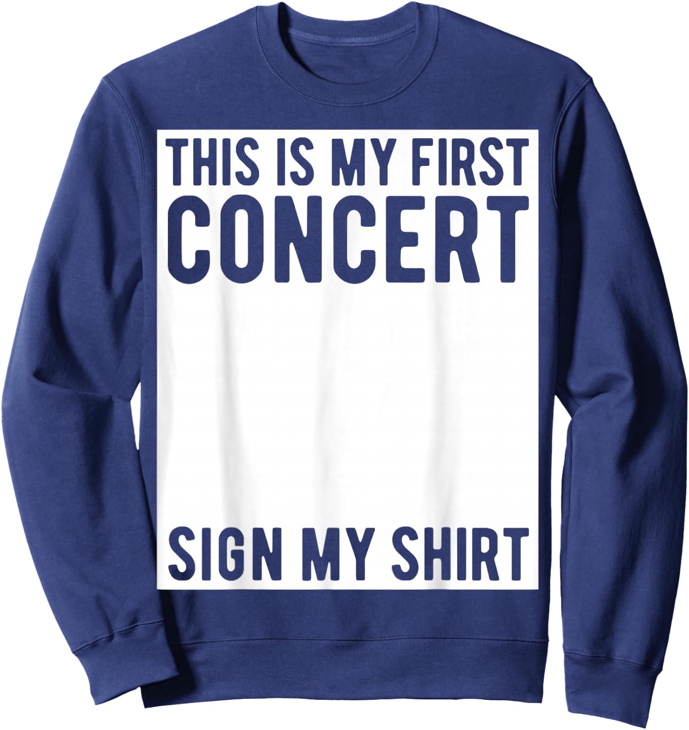 This Is My First Concert Sign My Shirt Funny Music Event Sweatshirt - Sweatshirt | Navy