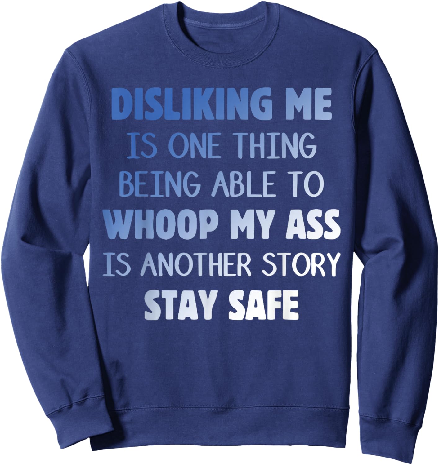 DISLIKING ME IS ONE THING BEING ABLE TO WHOOP Funny design Sweatshirt - Sweatshirt | Navy
