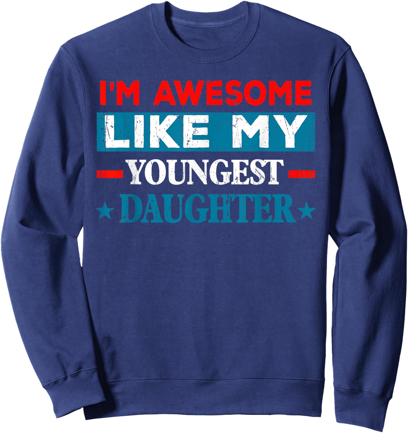 I'm Awesome Like My Youngest Daughter Retro Fathers Day Sweatshirt - Sweatshirt | Navy
