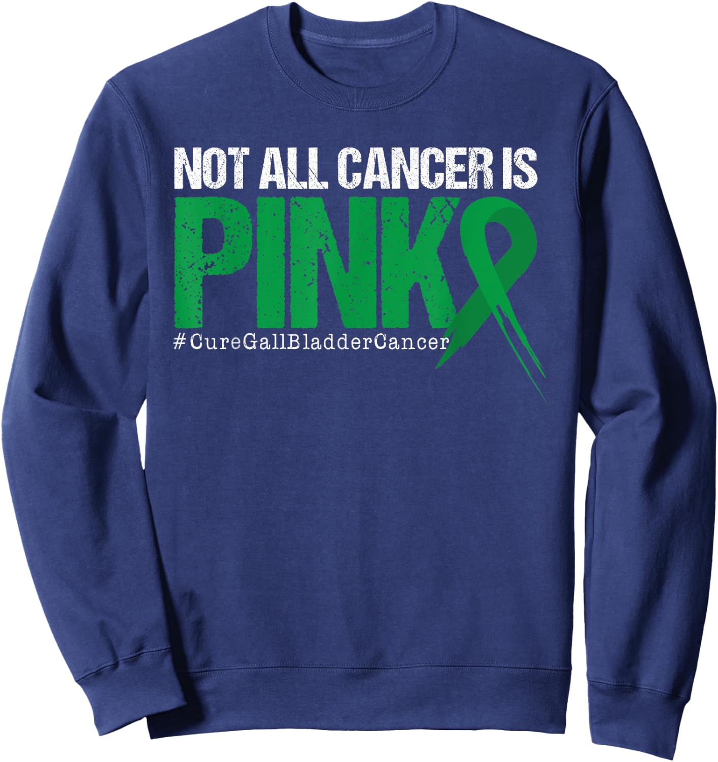 Not All Cancer Is Pink Gallbladder Cancer Awareness Sweatshirt - Sweatshirt | Navy