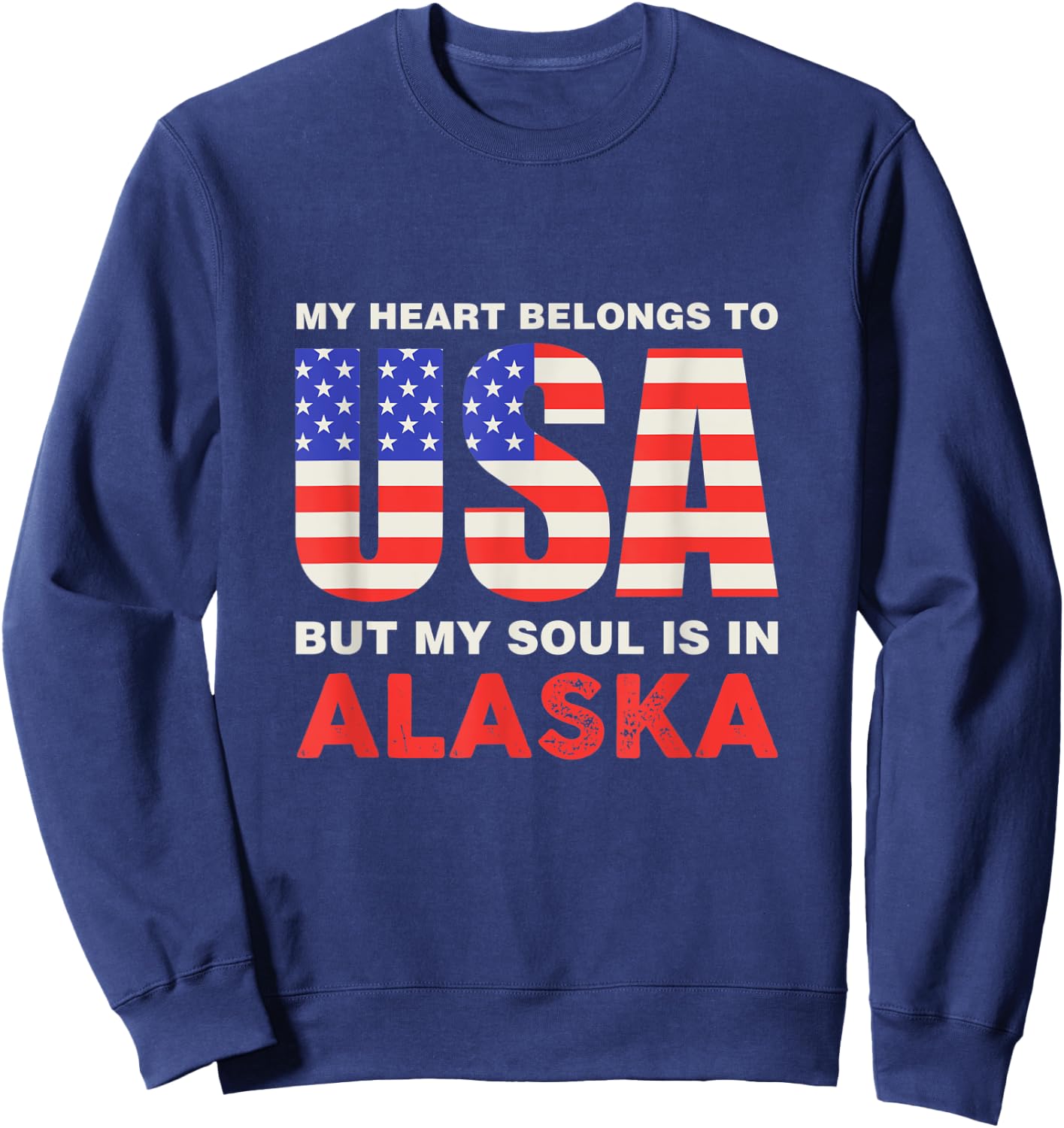 My Heart Belongs To USA But My Soul Is In Alaska Sweatshirt - Sweatshirt | Navy