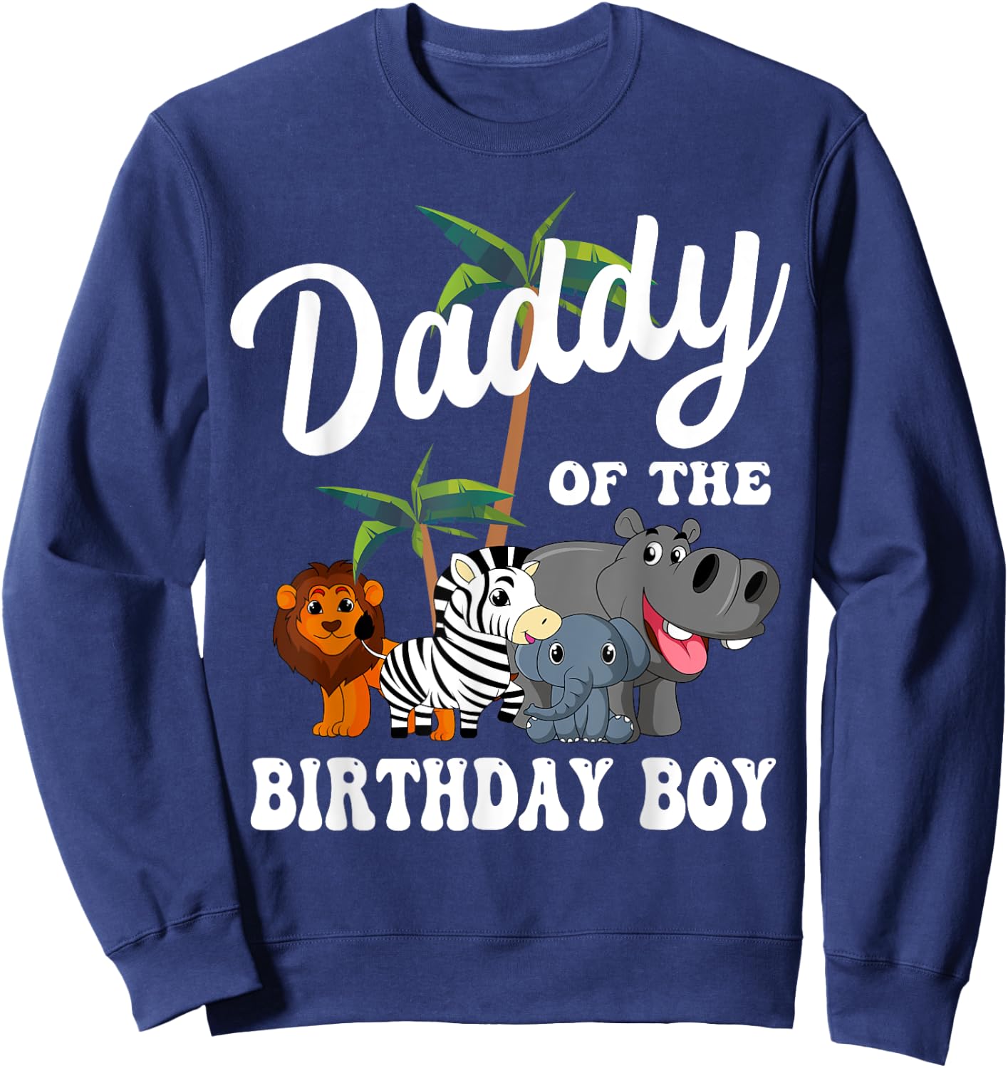 Daddy of the Birthday Boy Zoo Bday Safari Celebration Sweatshirt - Sweatshirt | Navy