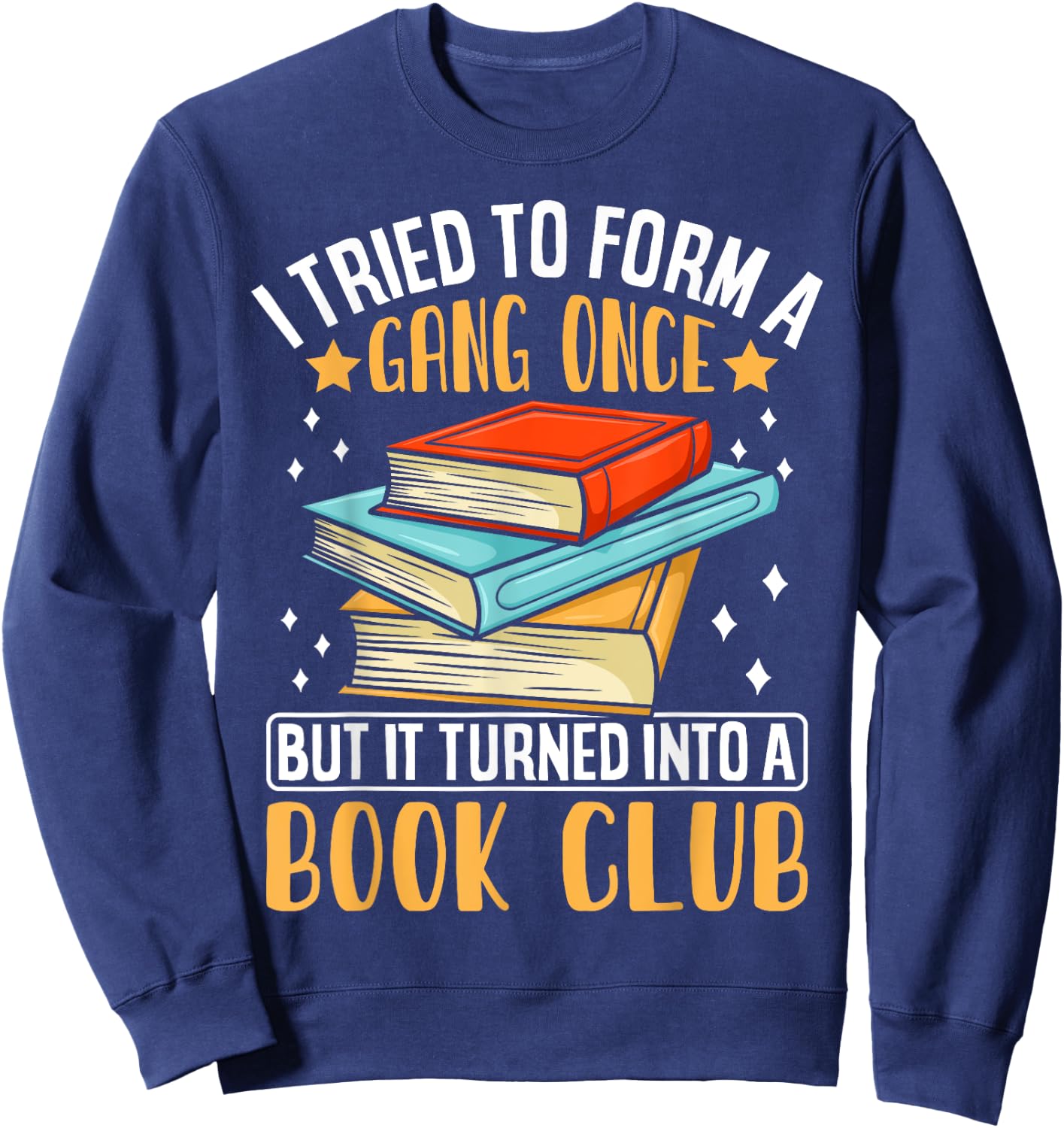 I Tried To Form A Gang Once But It Turned Into A Book Club Sweatshirt - Sweatshirt | Navy