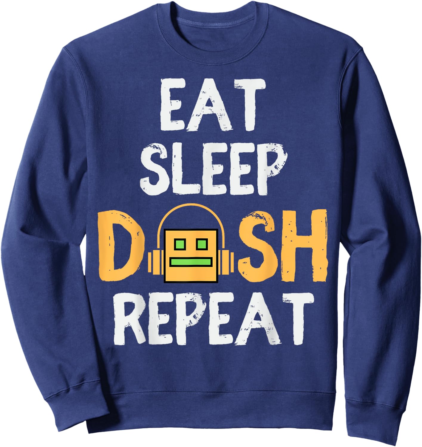 Eat Sleep Dash Repeat Video Game Geometry Dash Gamer Video Sweatshirt - Sweatshirt | Navy