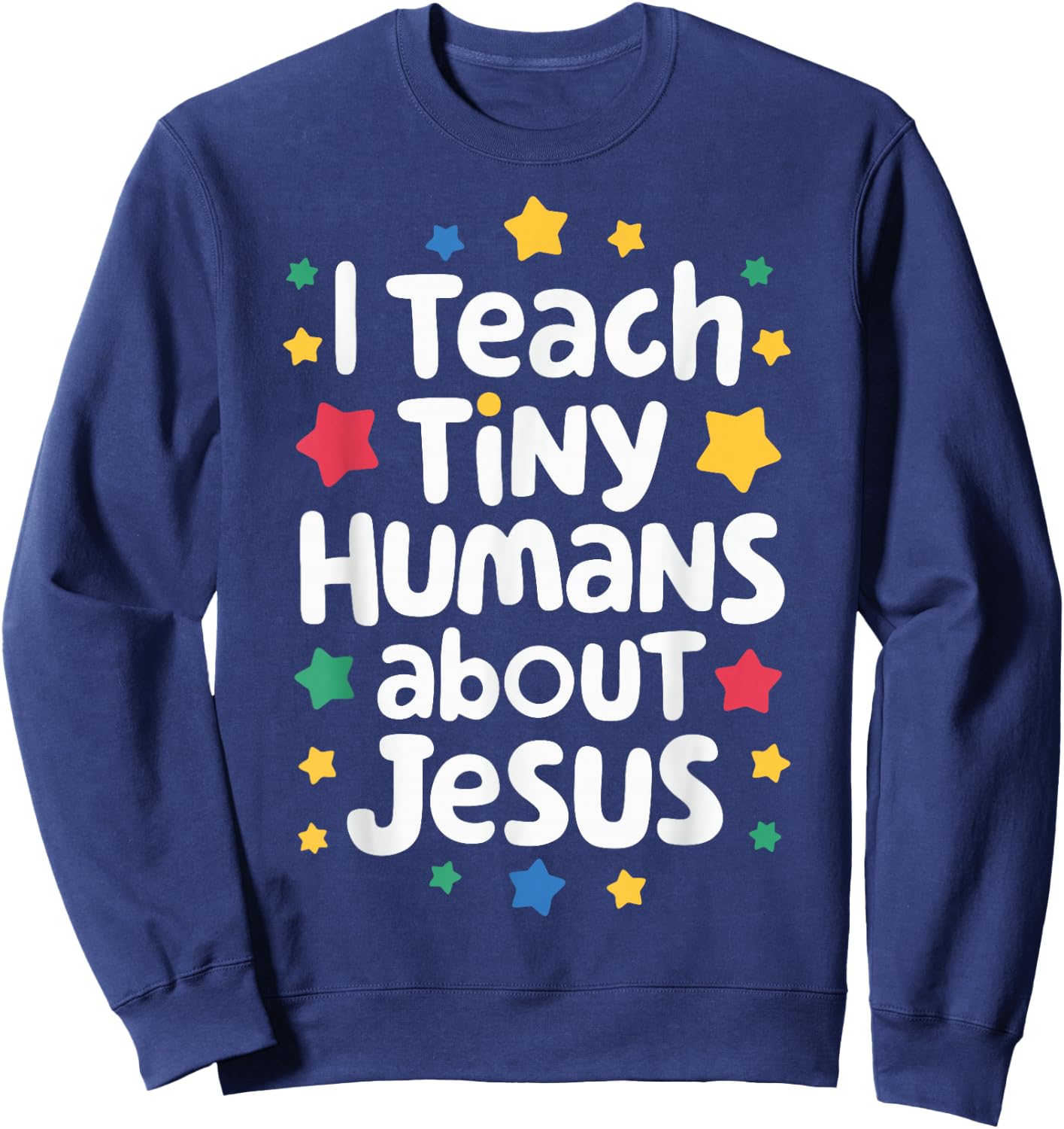 I Teach Tiny Humans About Jesus Sweatshirt - Sweatshirt | Navy