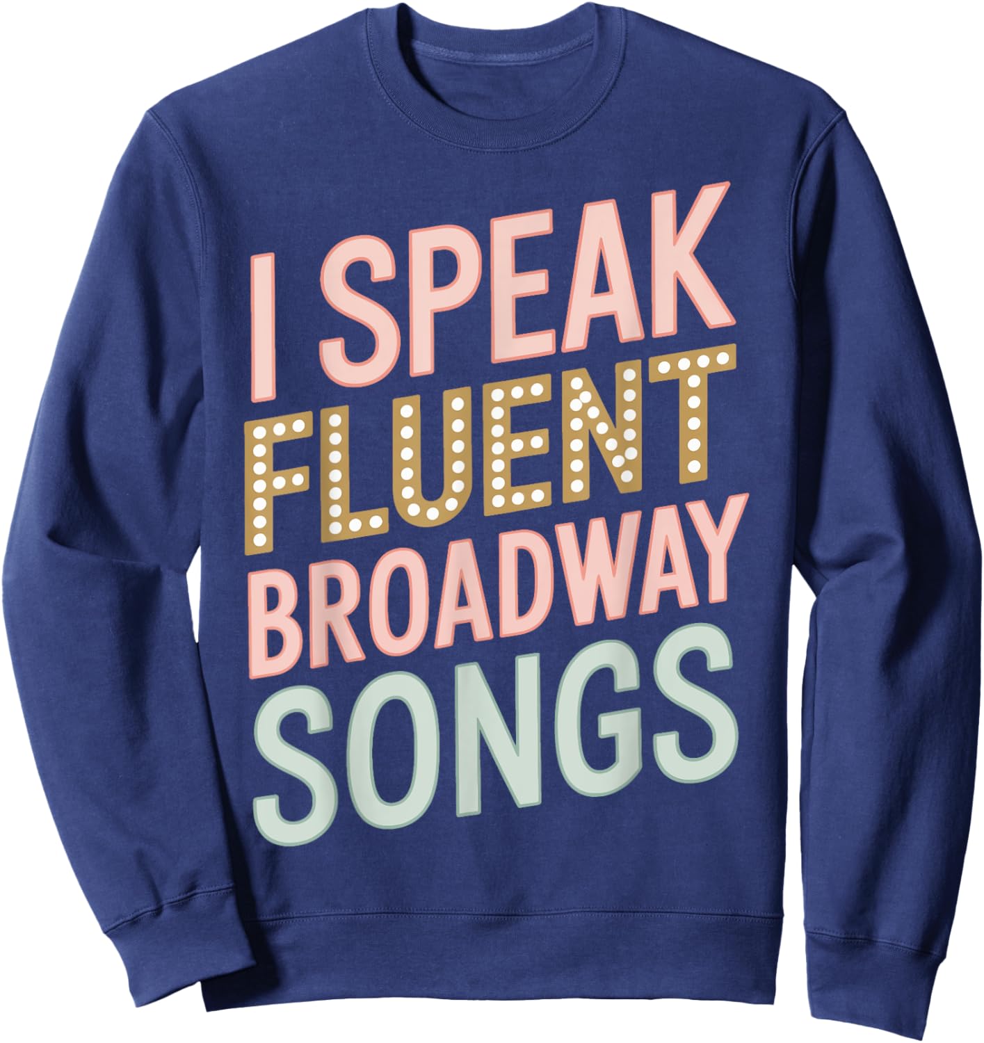 I Speak Fluent Broadway Music Sweatshirt - Sweatshirt | Navy