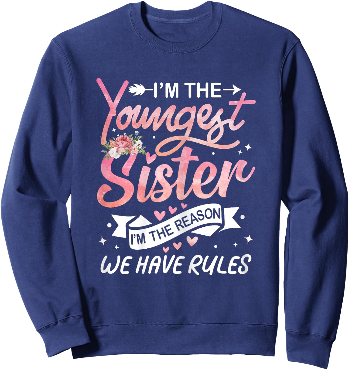 I'm The Youngest Sister I'm The Reason We Have Rules Sisters Sweatshirt - Sweatshirt | Navy