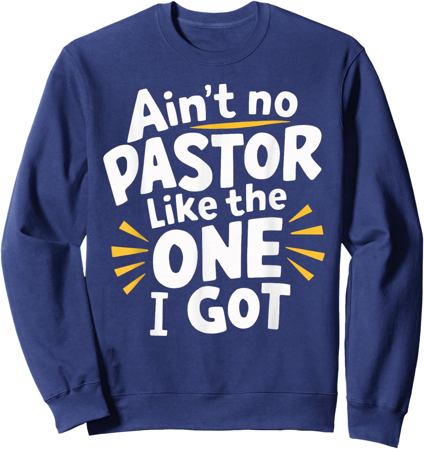 Ain't No Pastor Like The One I Got Sweatshirt - Sweatshirt | Navy