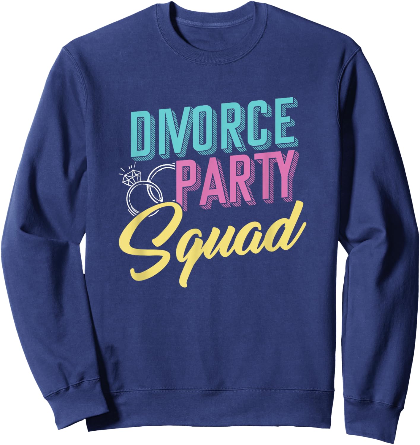 Divorce Single Marriage Party Divorce Quail Separation Freedom Relationship Goal Ex-wife Ex-husband Friend Sweatshirt - Sweatshirt | Navy