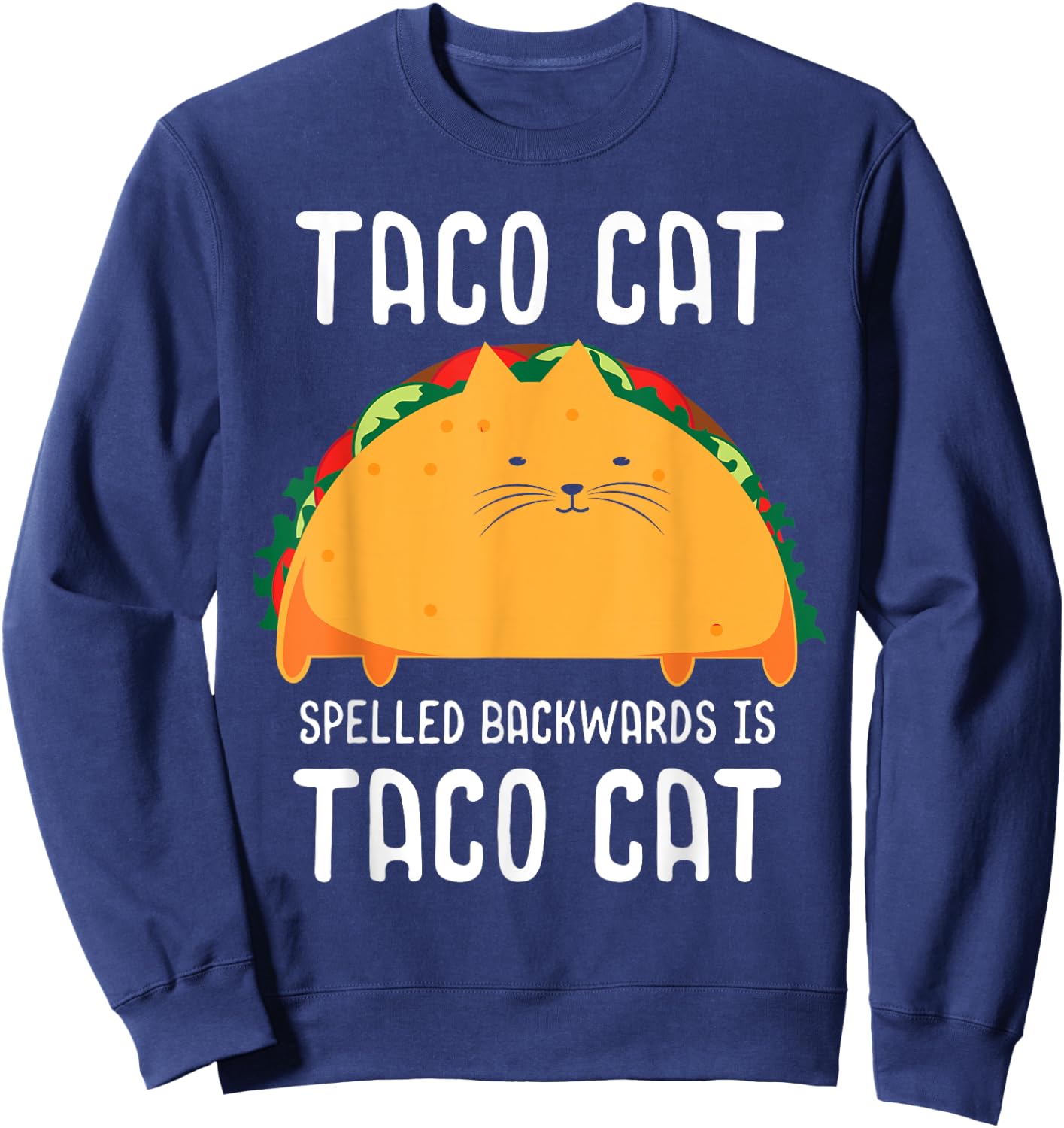 Taco Cat Spelled Backwards Is Taco Cat Tacocat Lover Sweatshirt - Sweatshirt | Navy